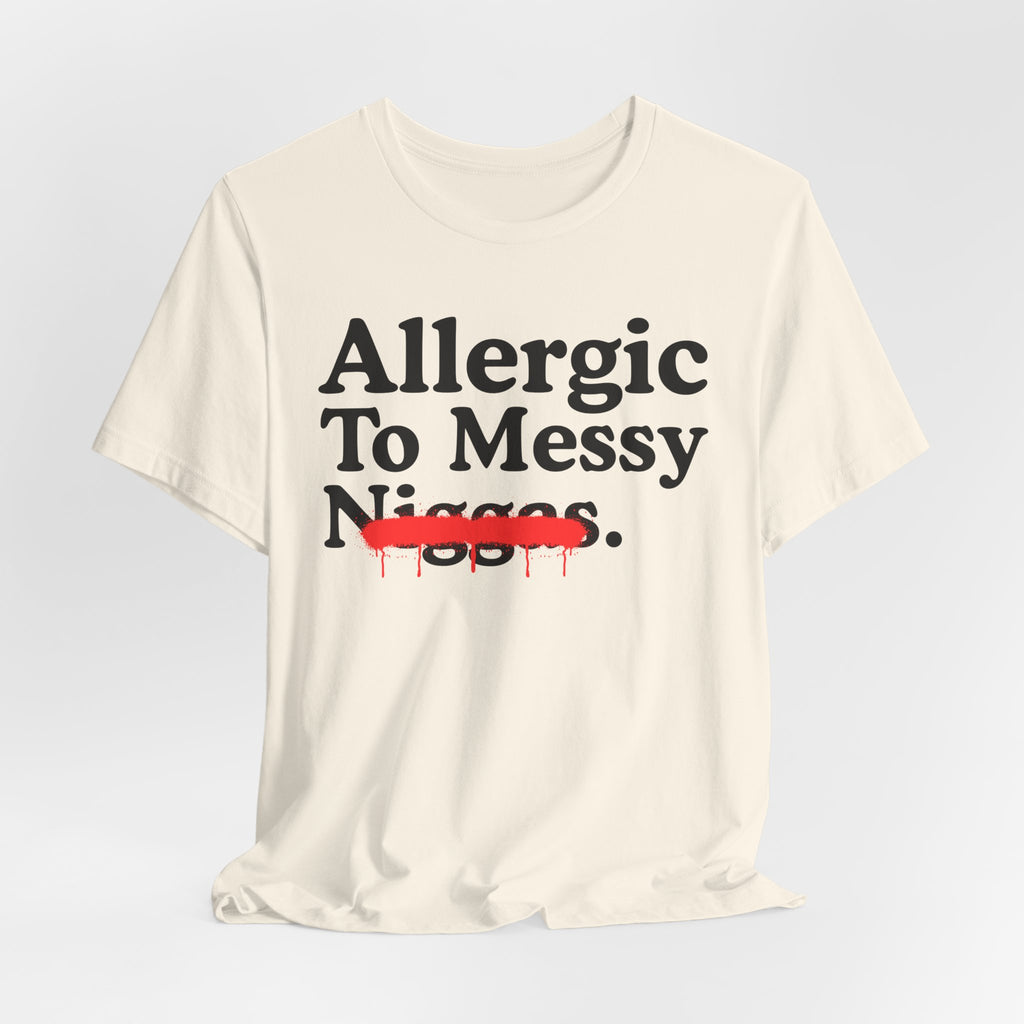 Allergic To Messy Niggas - Funny Reaction T-shirt