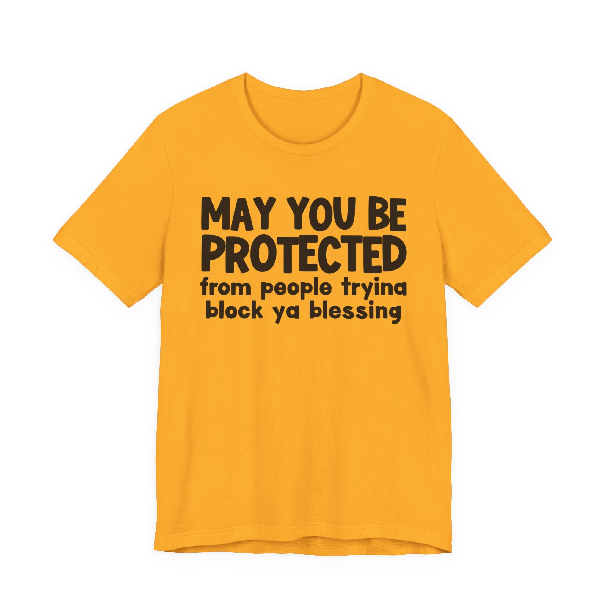 May You Be Protected From People Tryina Block Ya Blessin - Inspirational Statement T-Shirt