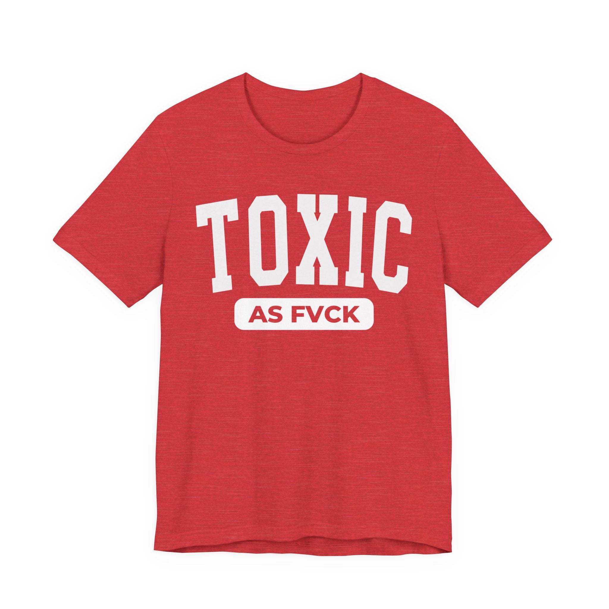Toxic As Fvck T-Shirt