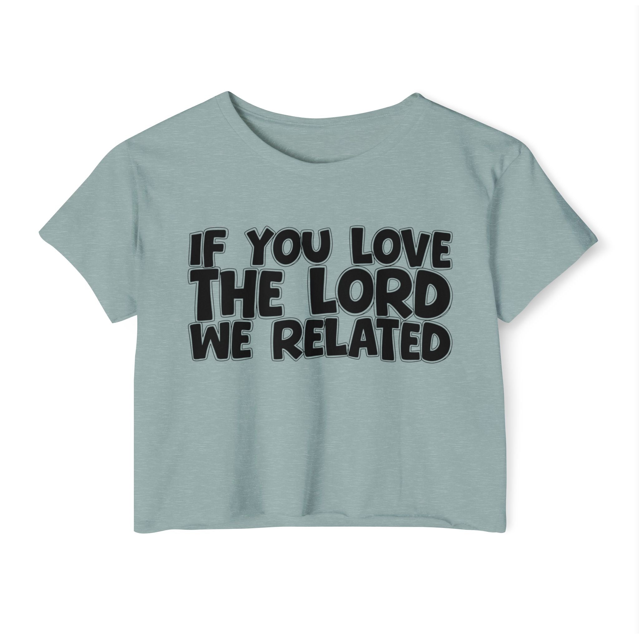 If You Love The Lord We Related - Spiritual Pride Crop Top
