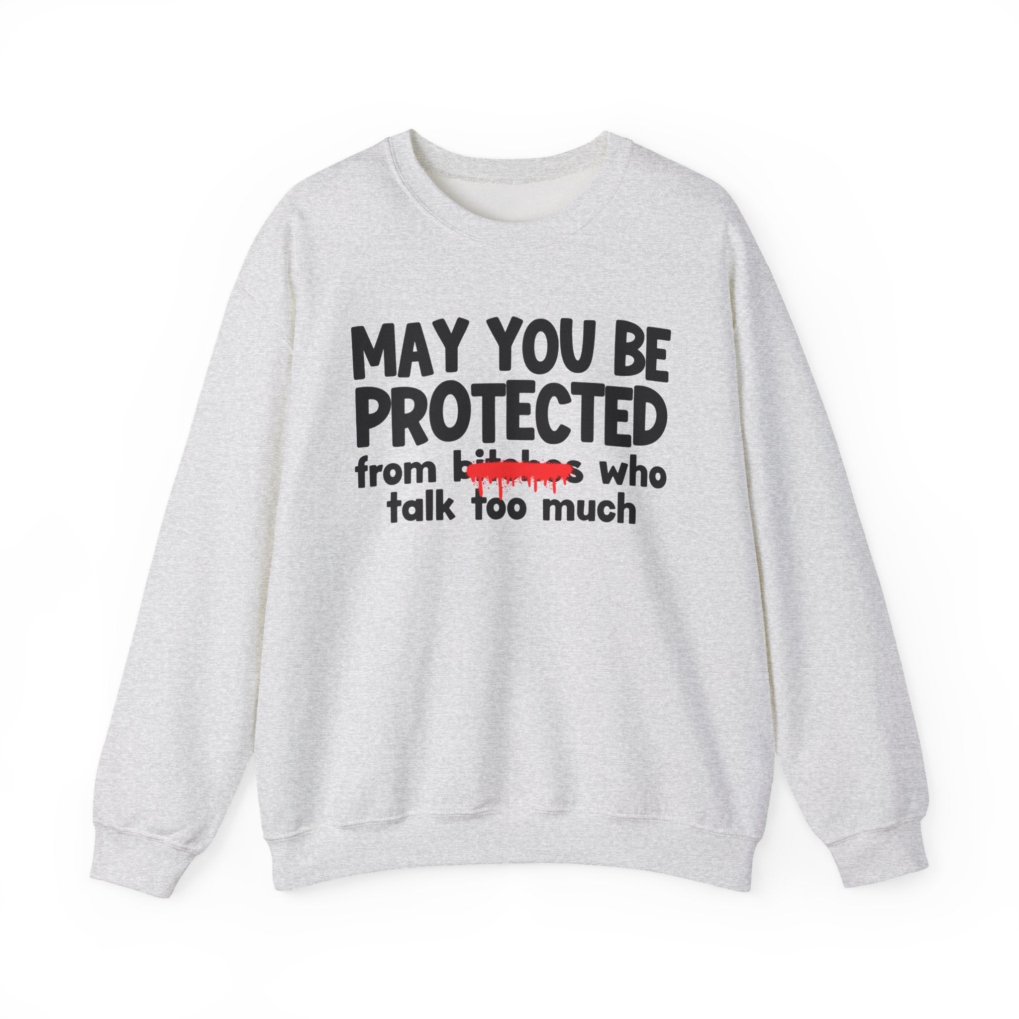 May You Be Protected From Bitches Who Talk Too Much — Funny Protection Statement Sweatshirt