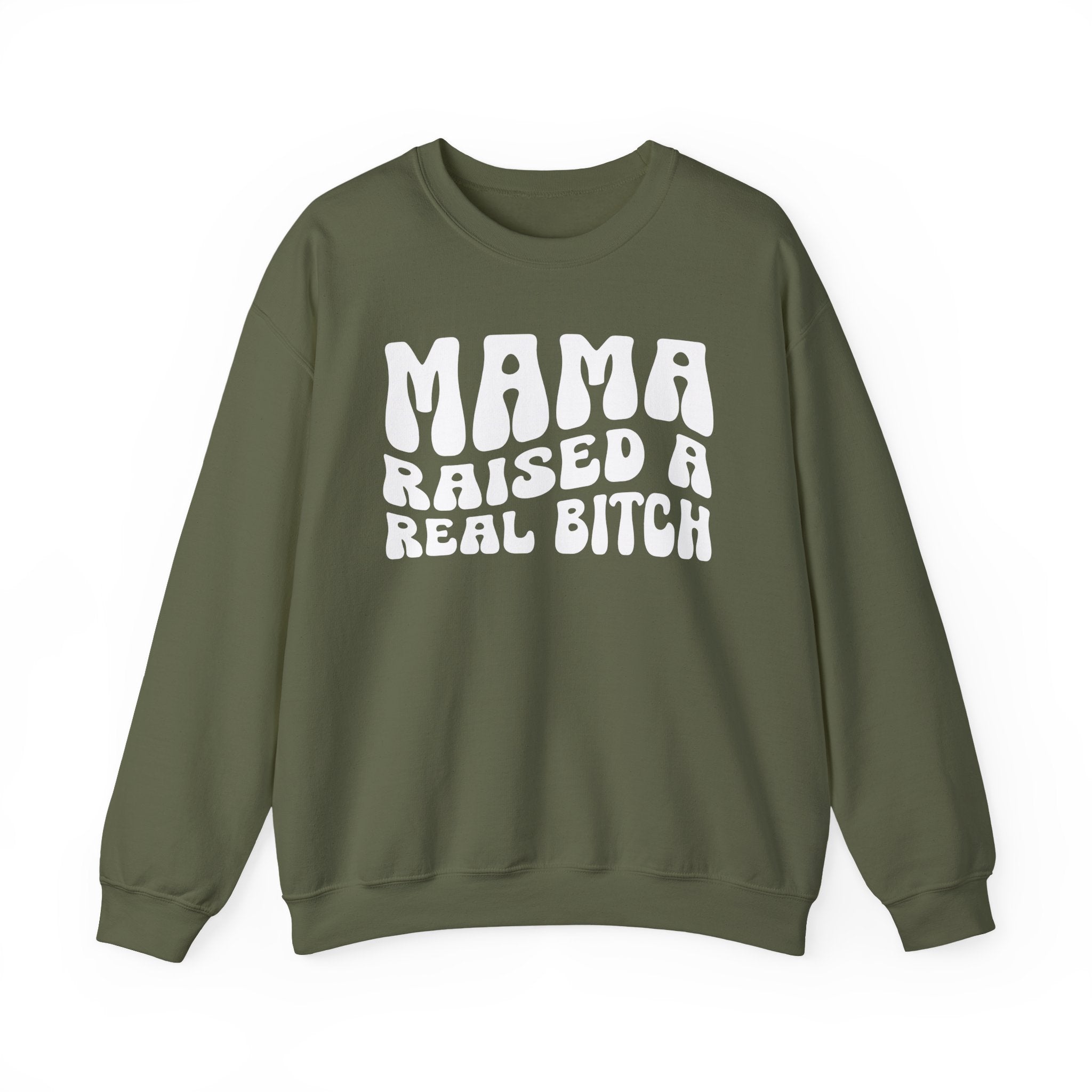 Mama Raised A Real Bitch Sweatshirt (solid print)