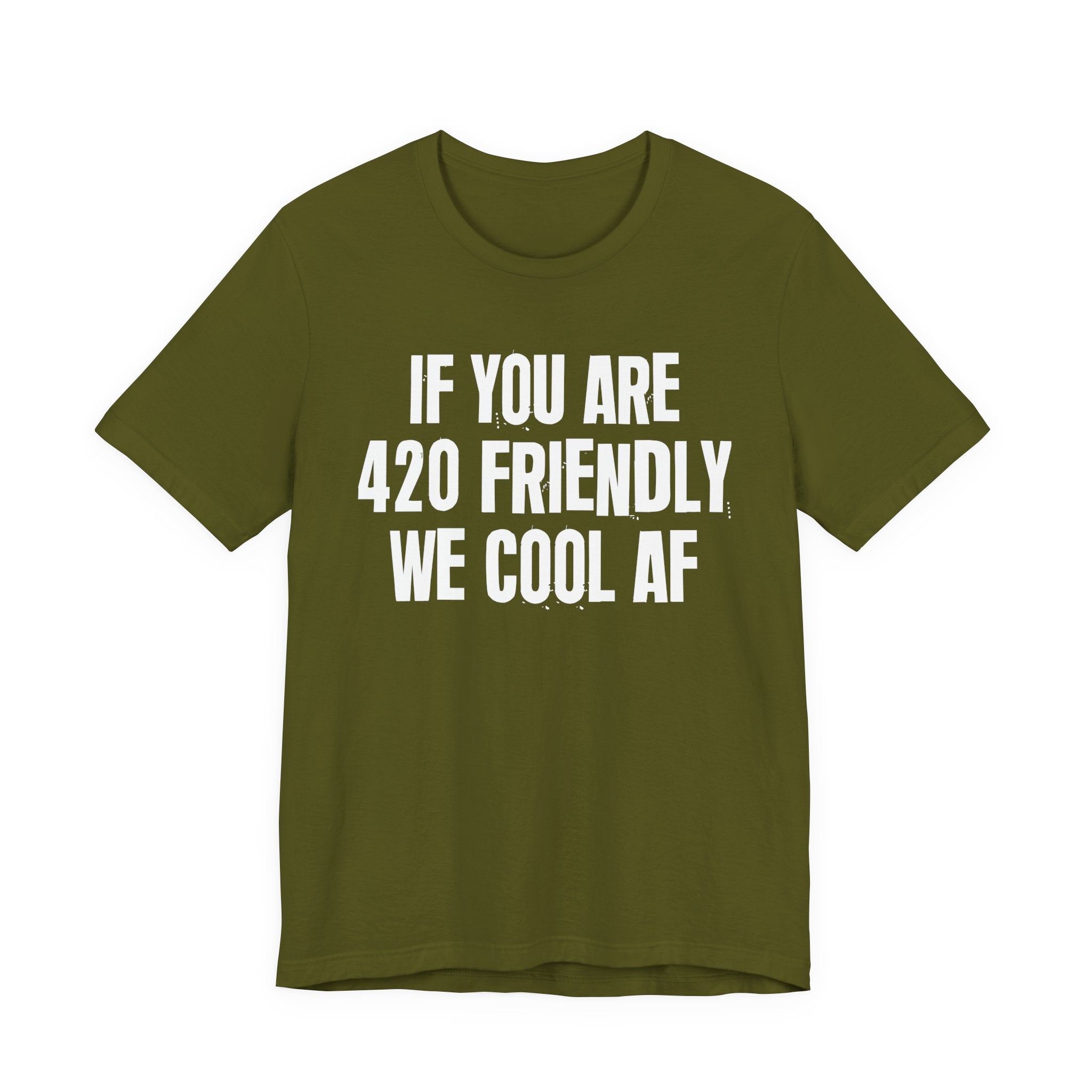 If You Are 420 Friendly We Cool AF — Funny Cannabis Lovers Tee Shirt