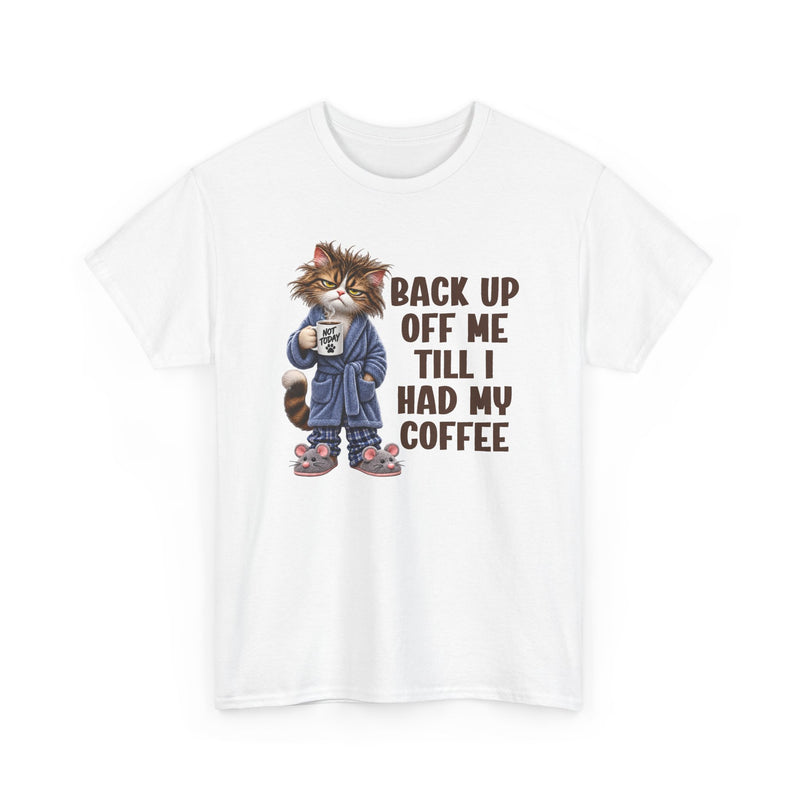 Back Up Off Me Till I Had My Coffee－Coffee Cat Graphic T-Shirt