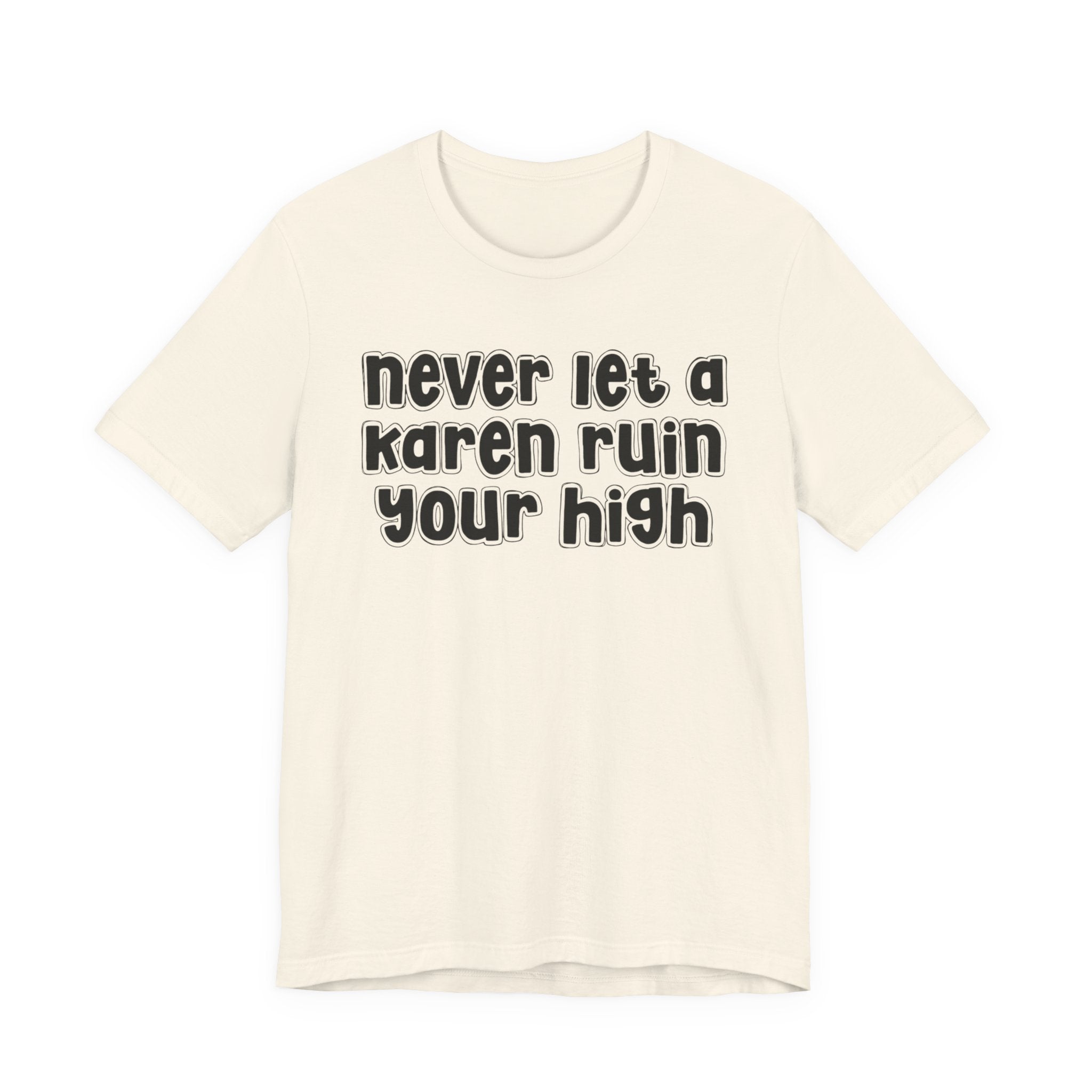 Nerver Let A Karen Ruin Ya High － Street Motivational T-shirt