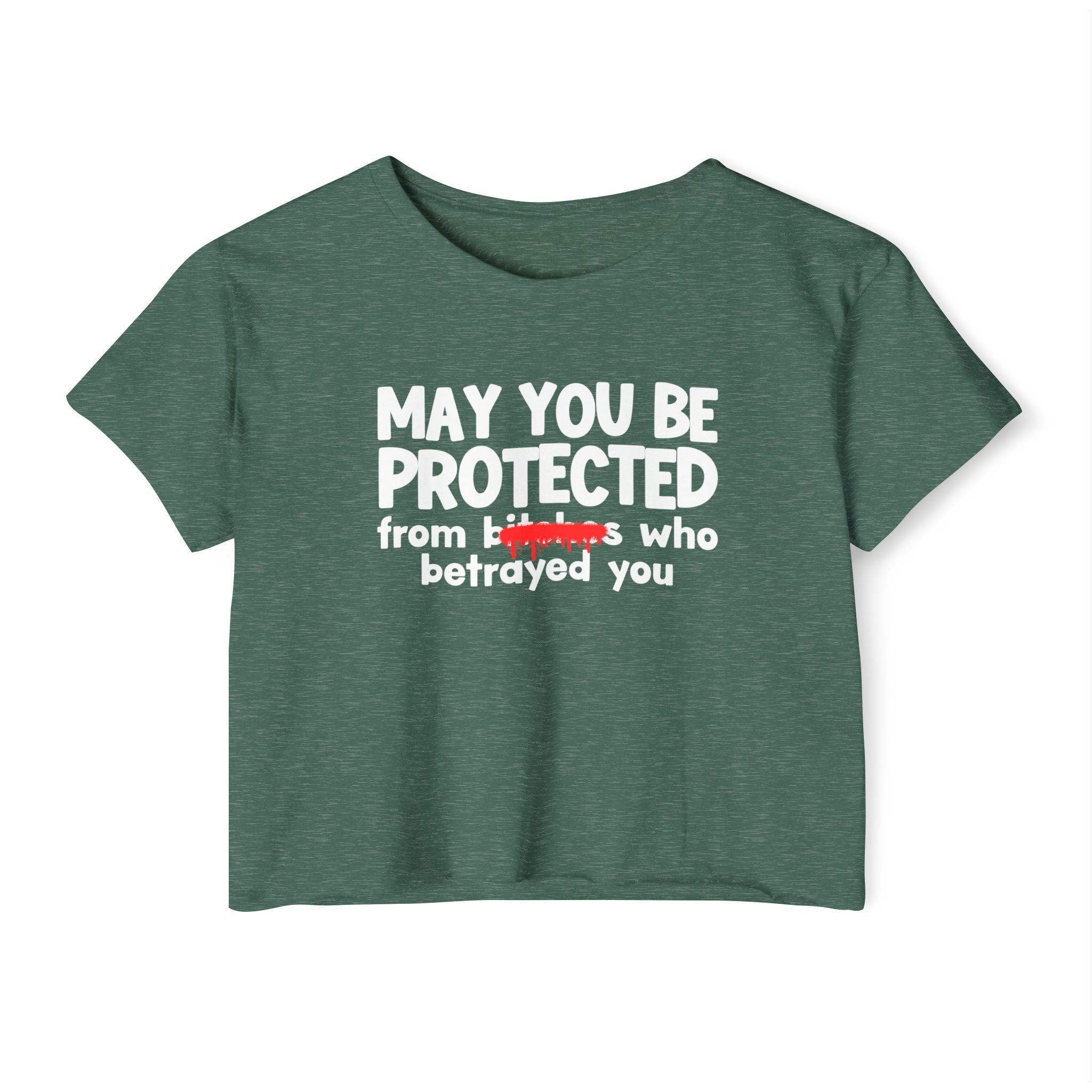May You Be Protected From Bitches Who Betrayed You — Funny Protection Statement Crop Top
