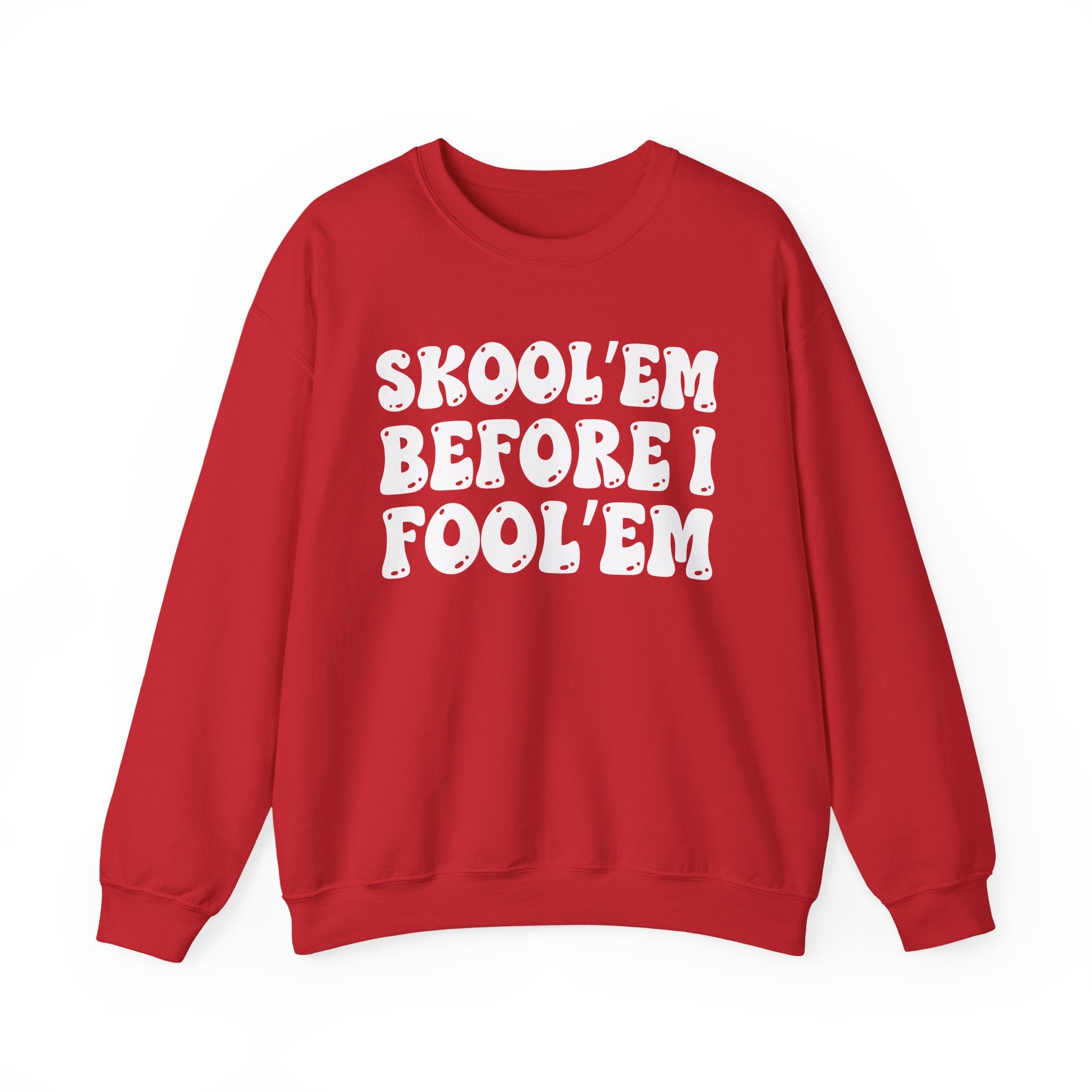 Skool'Em Before I Fool'Em – Funny Sarcastic Graphic Sweatshirt