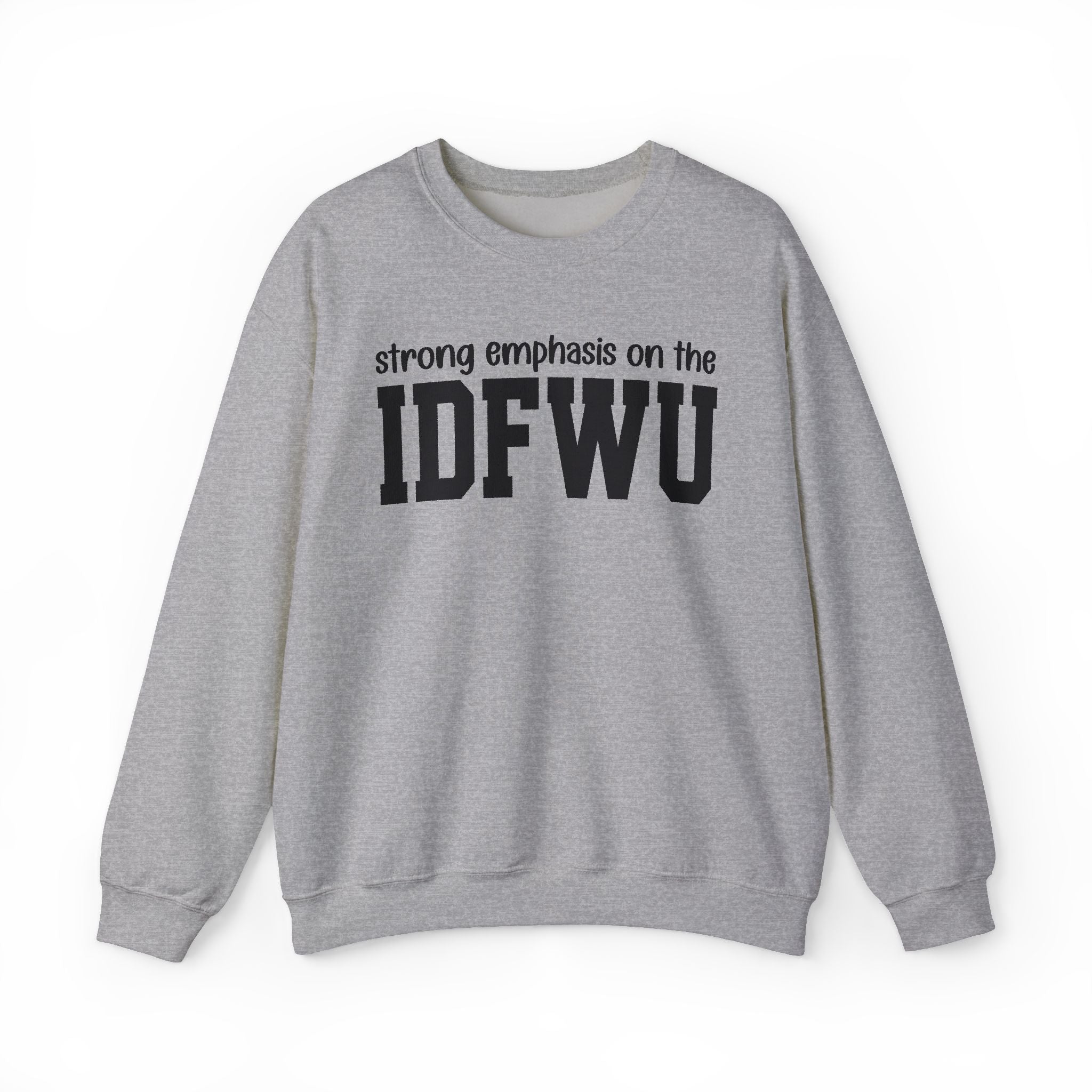 Strong Emphasis On The IDFWU — Sweatshirt