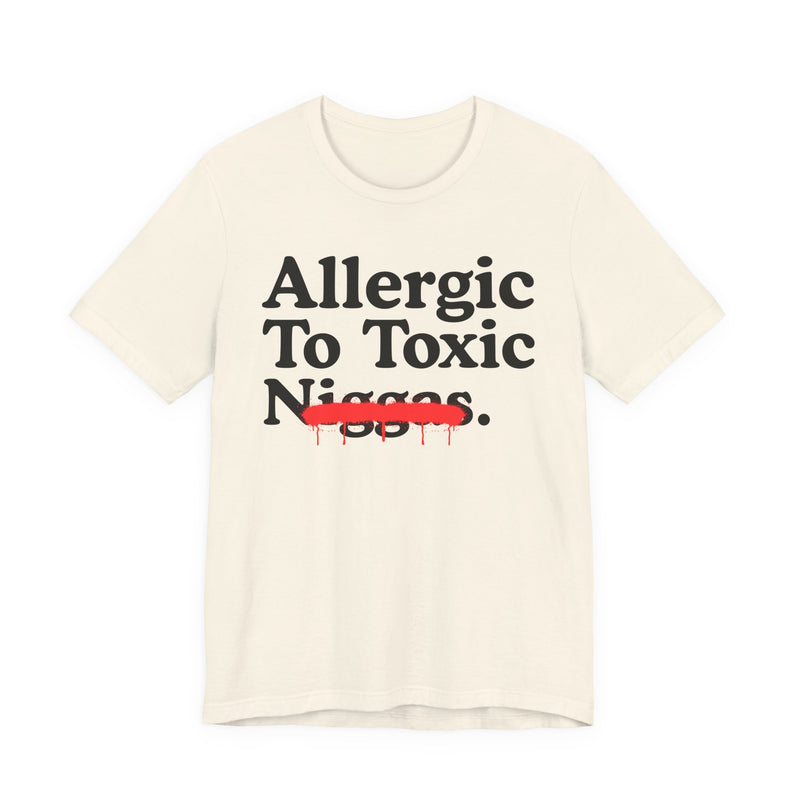 Allergic To Toxic Niggas — Funny Reaction T-Shirt
