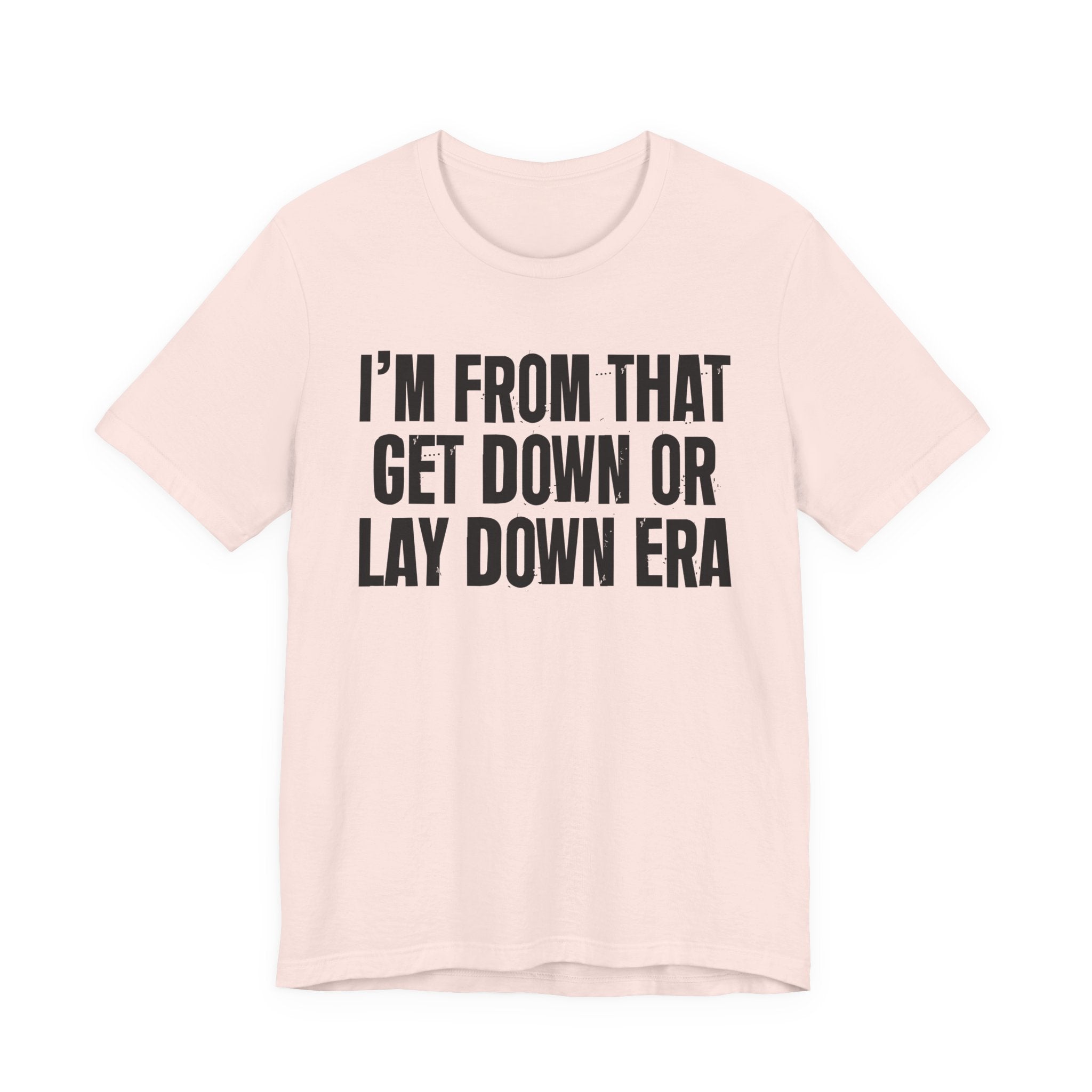 I'm From That Get Down Or Lay Down Era - Funny Growing Up Tee