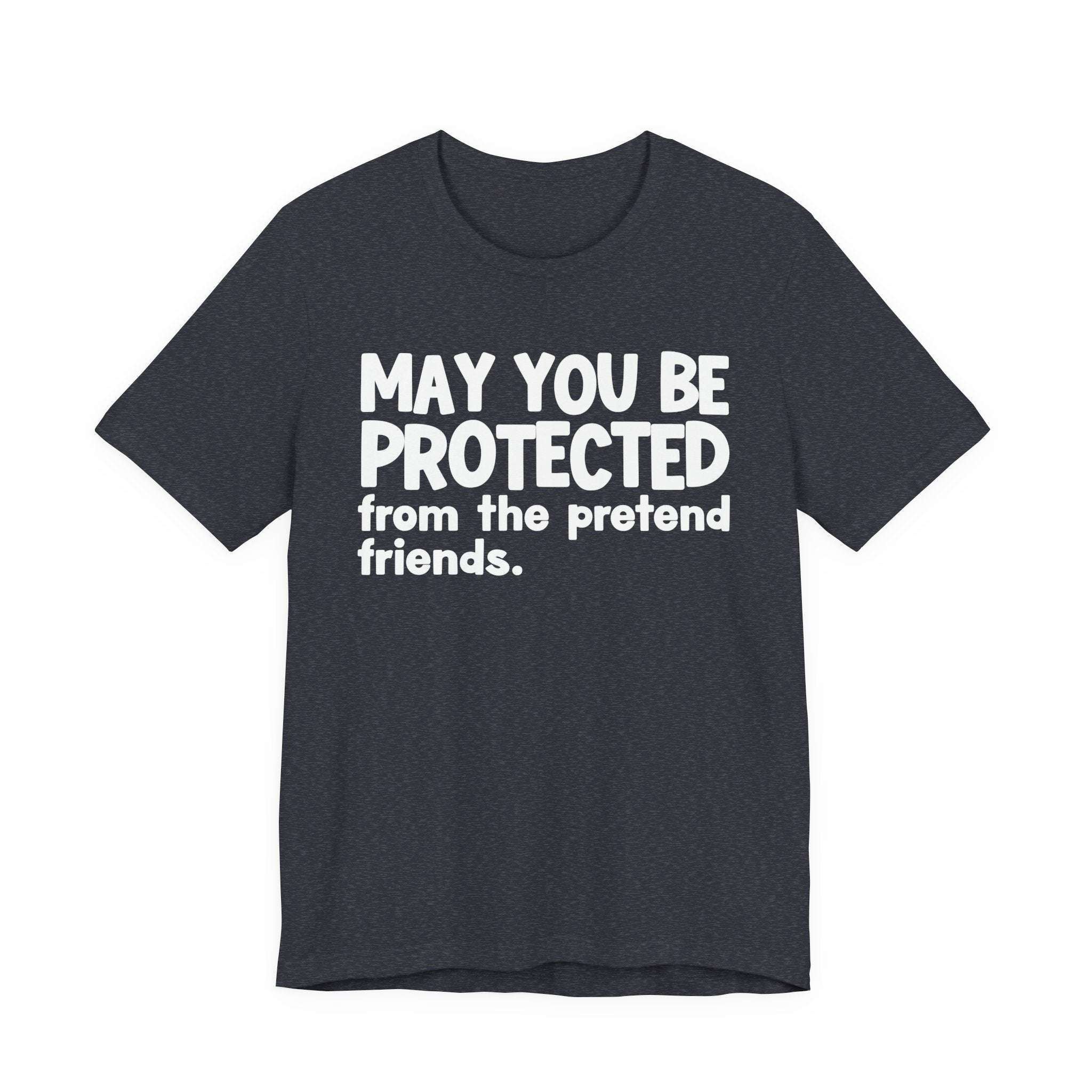 May You Be Protected From The Pretend Friends — Funny Sarcastic Prayer Tee