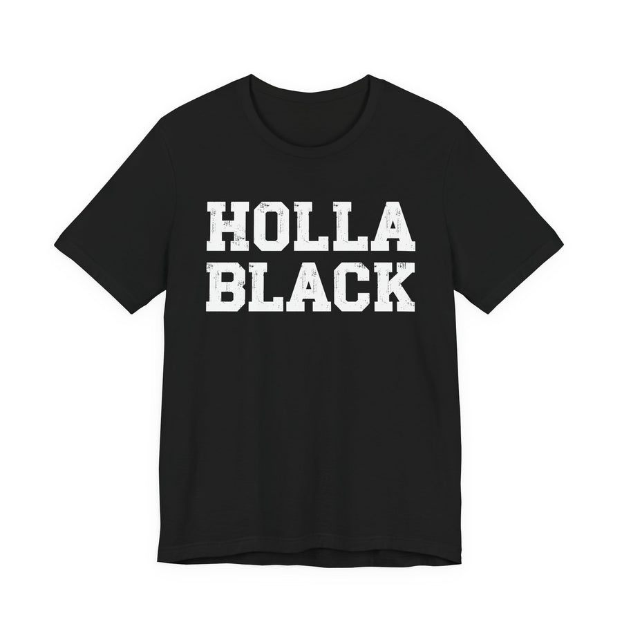 Holla Black - Humorous Quote — T-Shirt front view: HOLLA BLACK - HUMOROUS QUOTE in bold statement lettering. Street Talk Designs culture statement apparel.