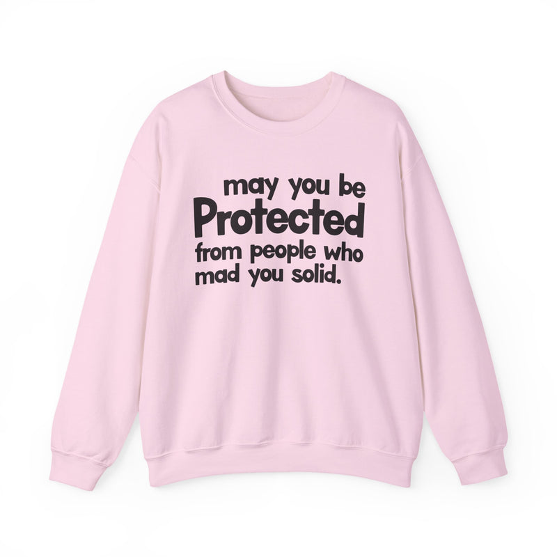 May You Be Protected From People Who Mad You Solid — Sweatshirt alternate view 10: MAY YOU BE PROTECTED FROM PEOPLE WHO MAD YOU SOLID in bold statement lettering. Street Talk Designs protection statement apparel.