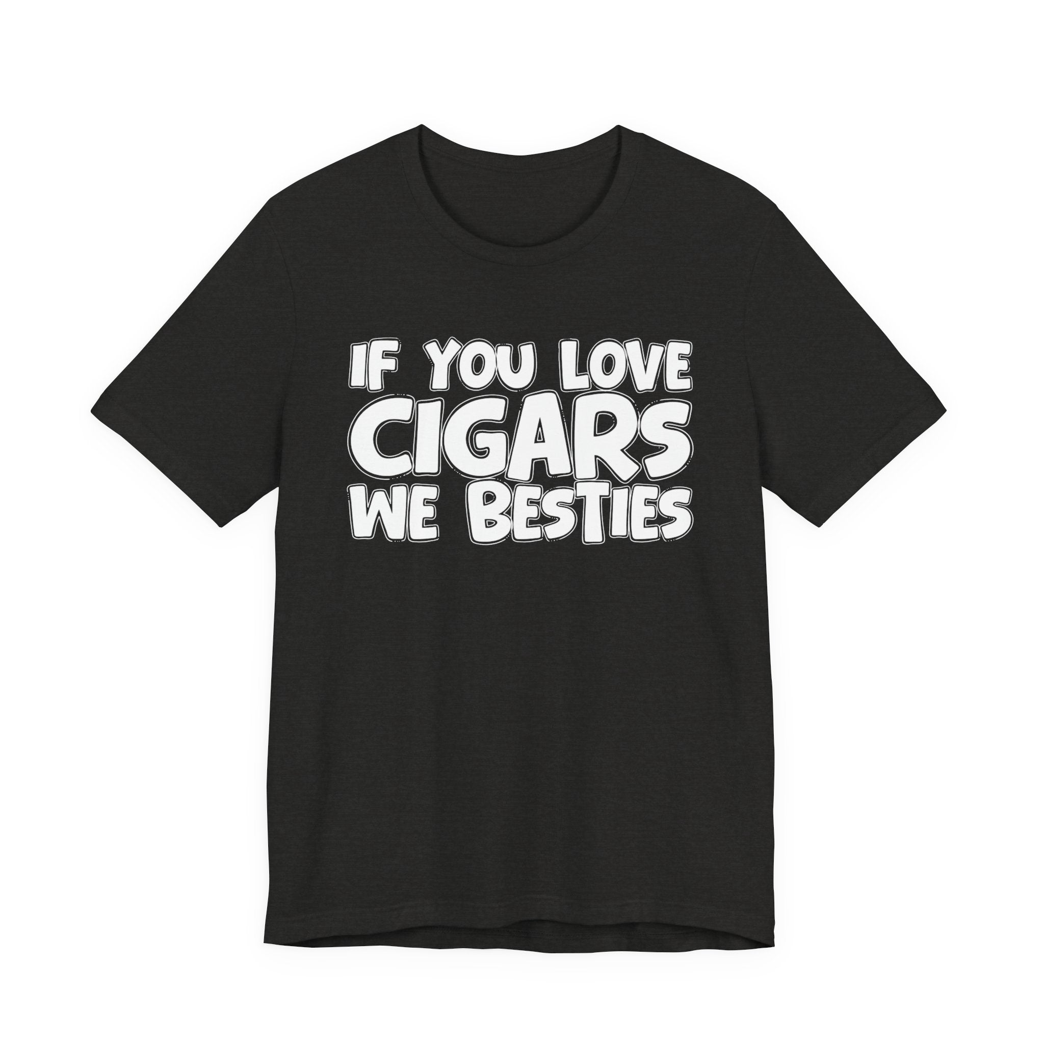 If You Love Cigars We Besties — Motivational Hustle Statement T-Shirt