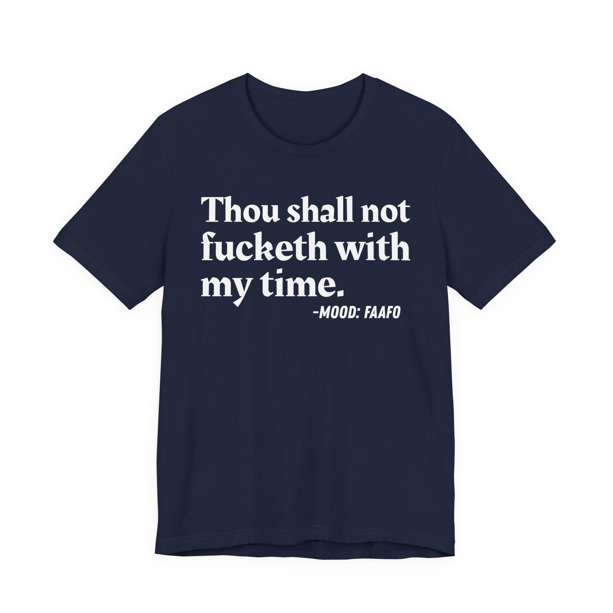Thou Shall Not Fucketh With My Time Mood T-Shirt —  Statement T-Shirt