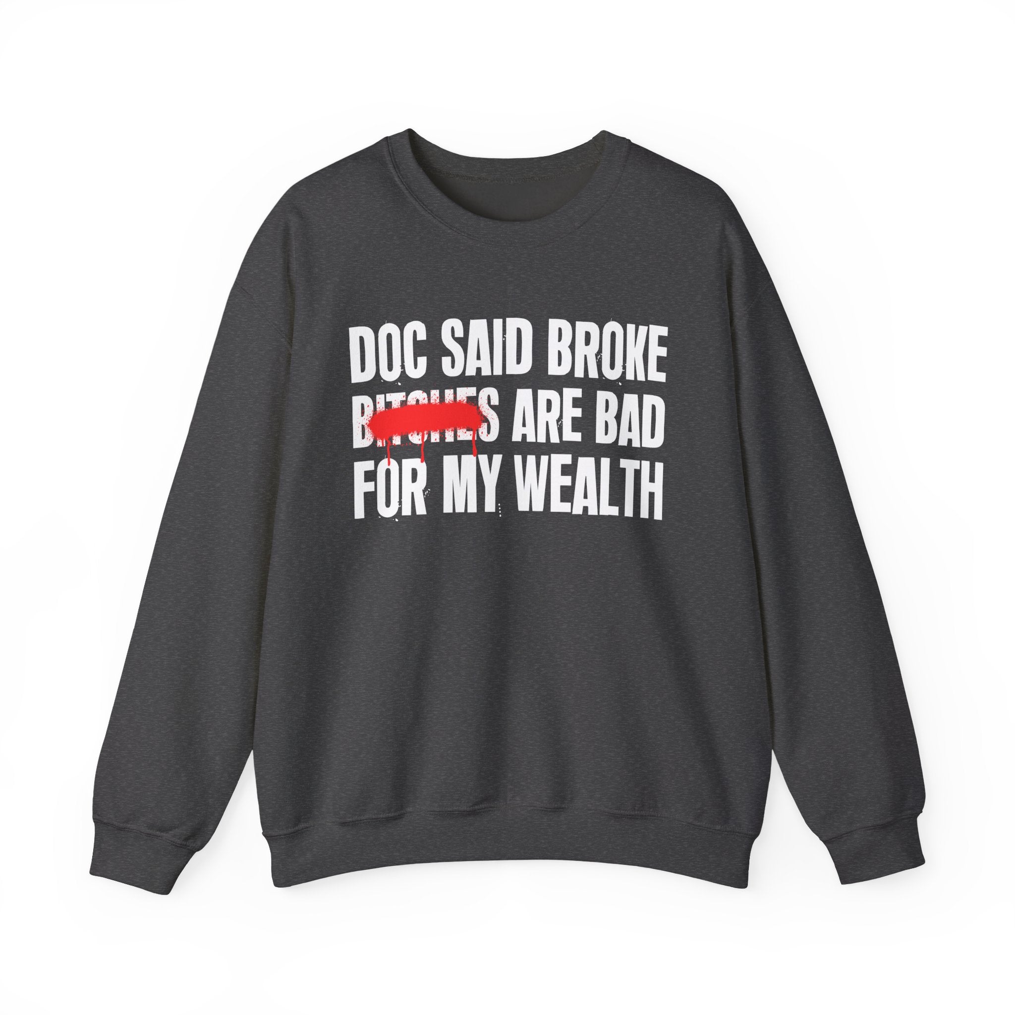 Doc Said Broke Bitches Are Bad For My Wealth - Funny Health Statement Sweatshirt