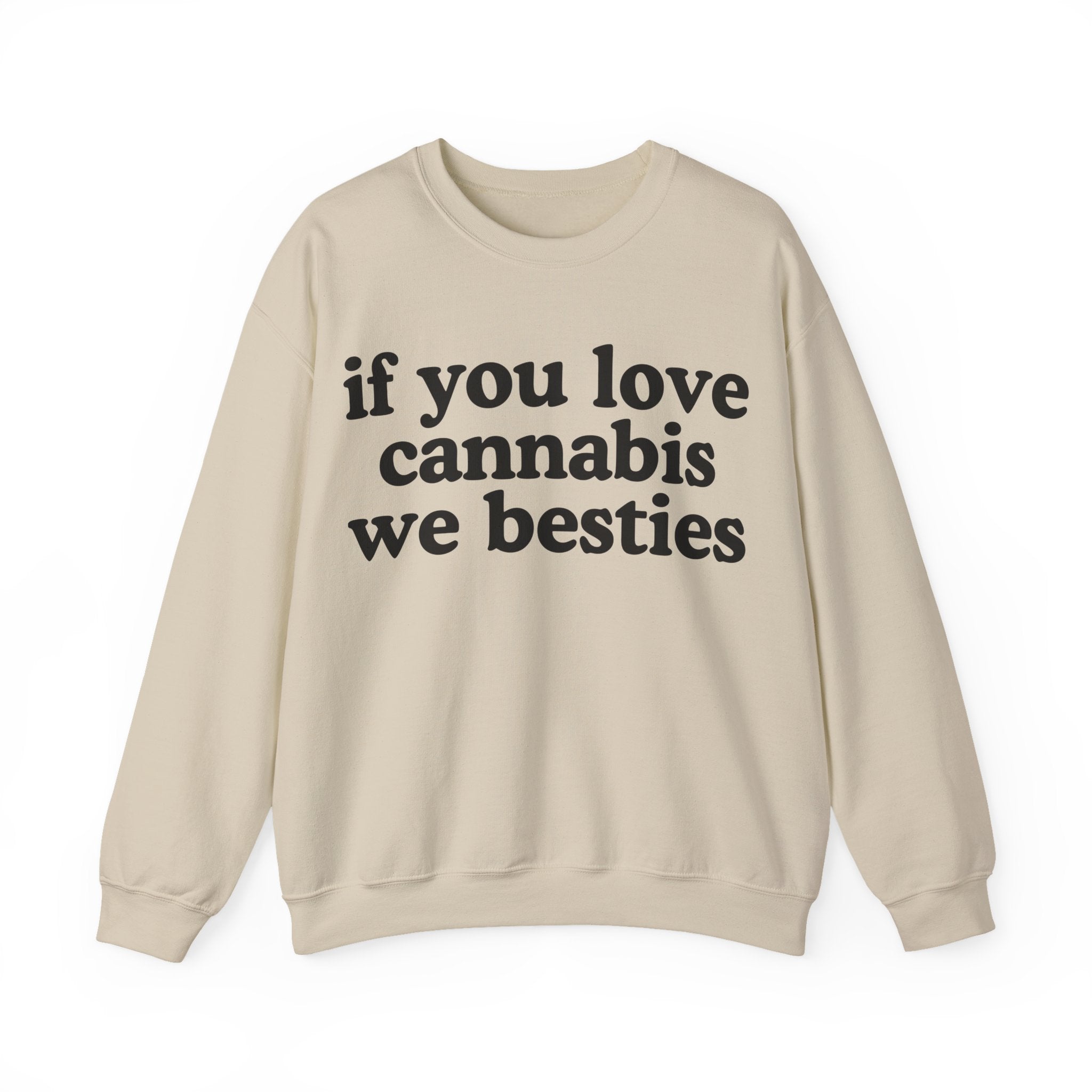 If You Love Cannabis We Besties - Cannabis Lovers Gift Sweatshirt