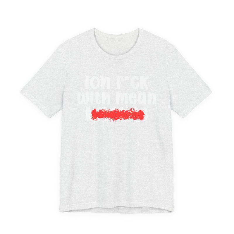 ION (I Don't) FUCK WITH MEAN BITCHES — Bold Sarcastic Graphic T-Shirt