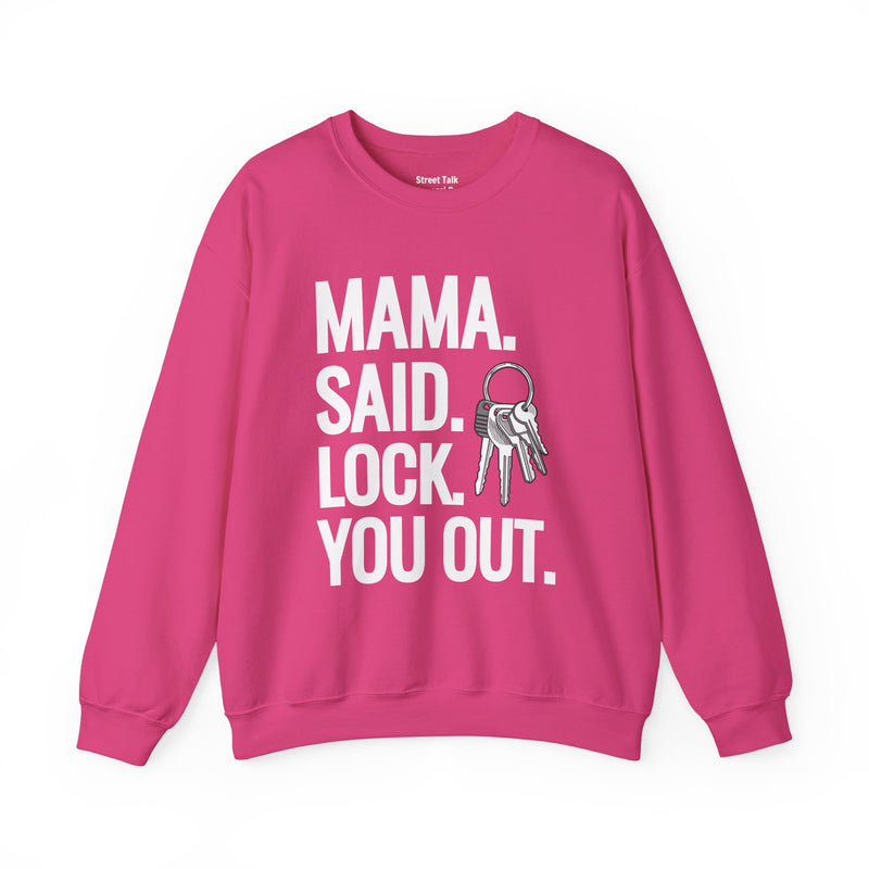 Mama. Said. Lock You Out Sweatshirt