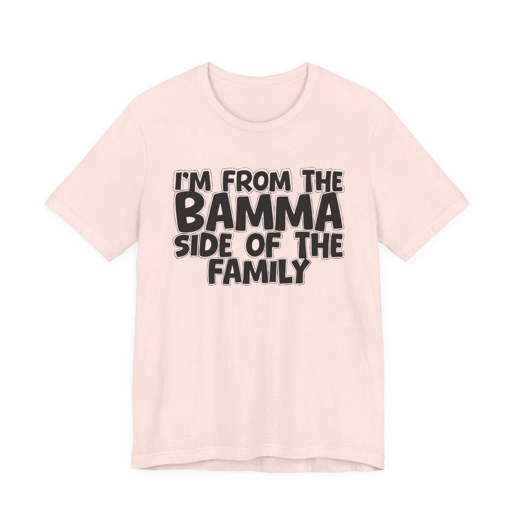 I'm From the Bamma Side of the Family - Funny Family Statement Tee
