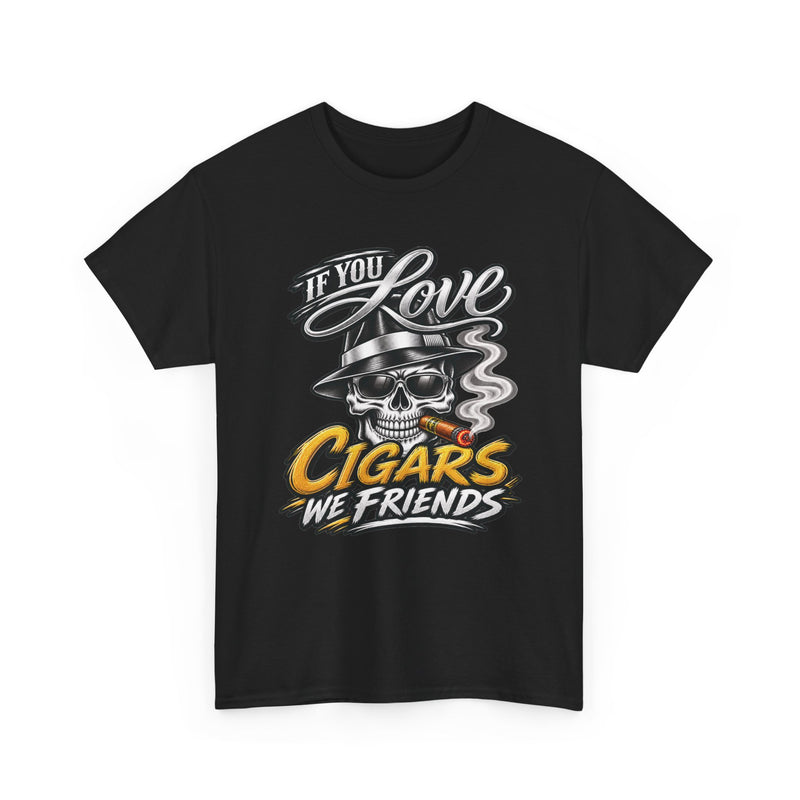 If You Love Cigars We Friends — Vintage Smoker T-shirt