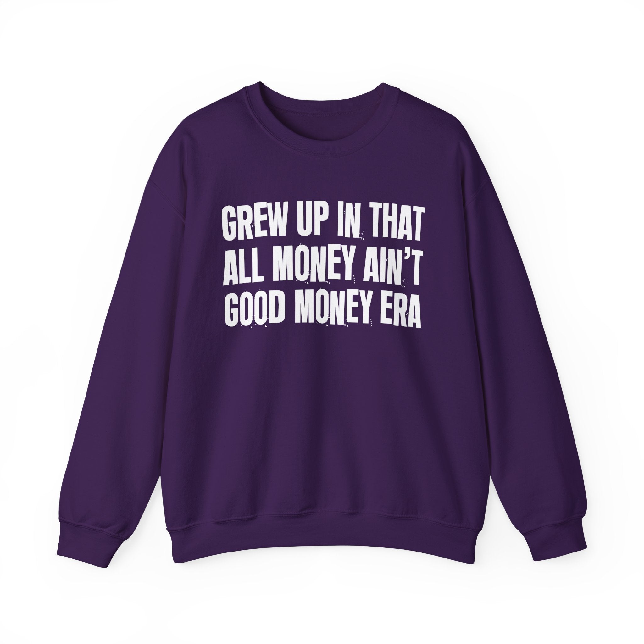 I Grew Up In That All Money Ain't Good Money Era - Fun Back In The Day Sweatshirt