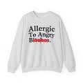 Allergic To Angry Bitches — Sarcastic Sassy Statement Sweatshirt