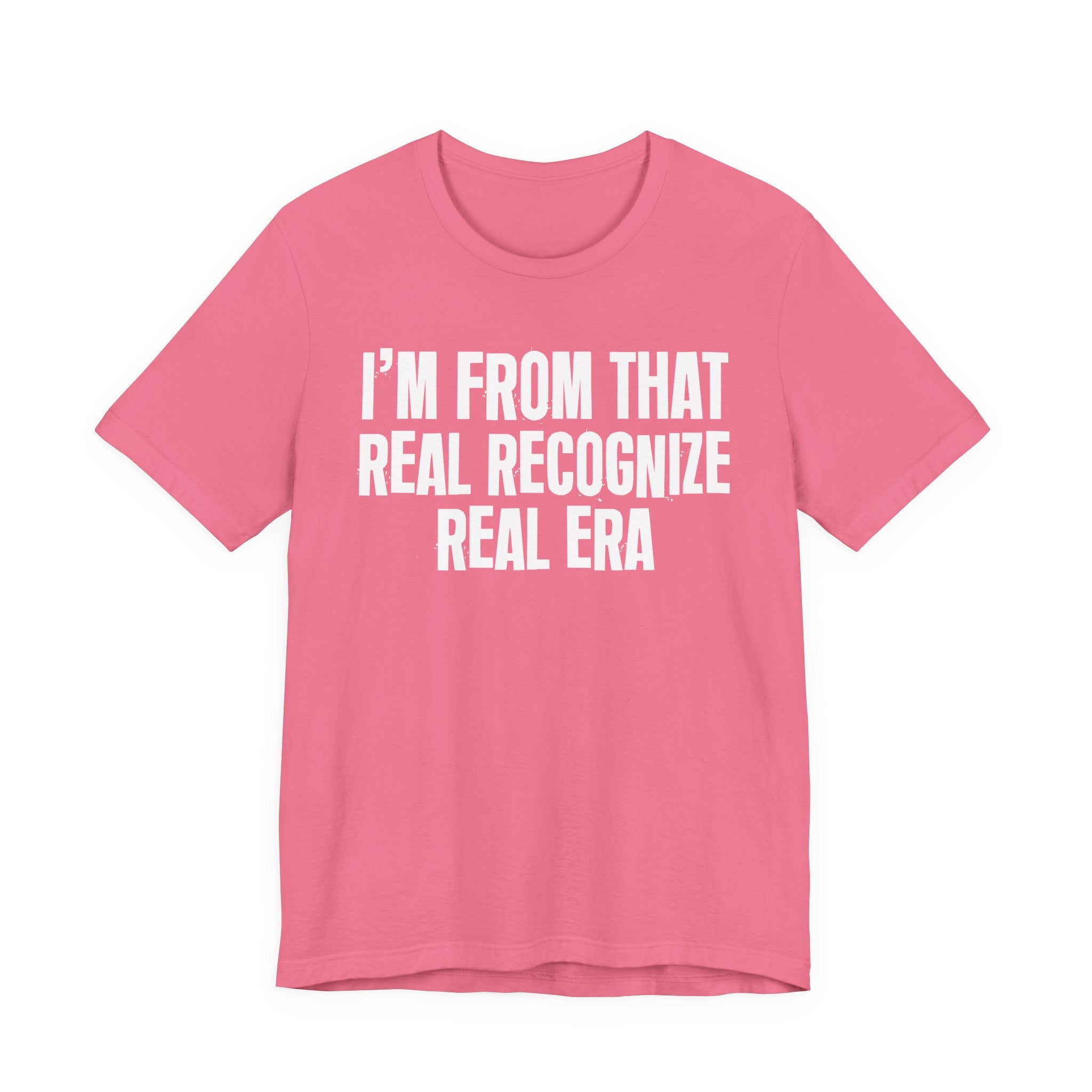 I'm From That Real Recognize Real Era - Funny Growing Up Tee