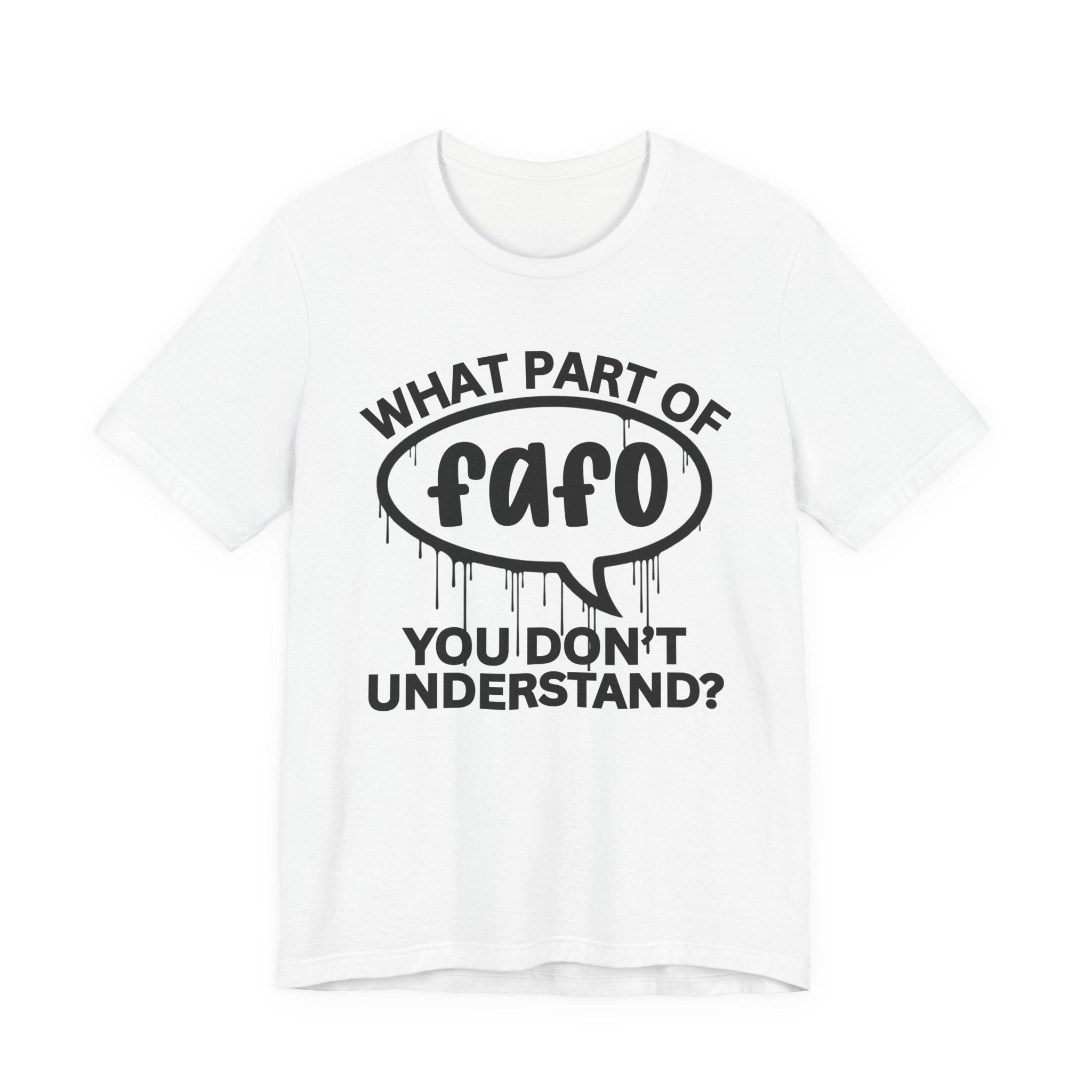 What Part of FAFO You Don't Understand? T-Shirt