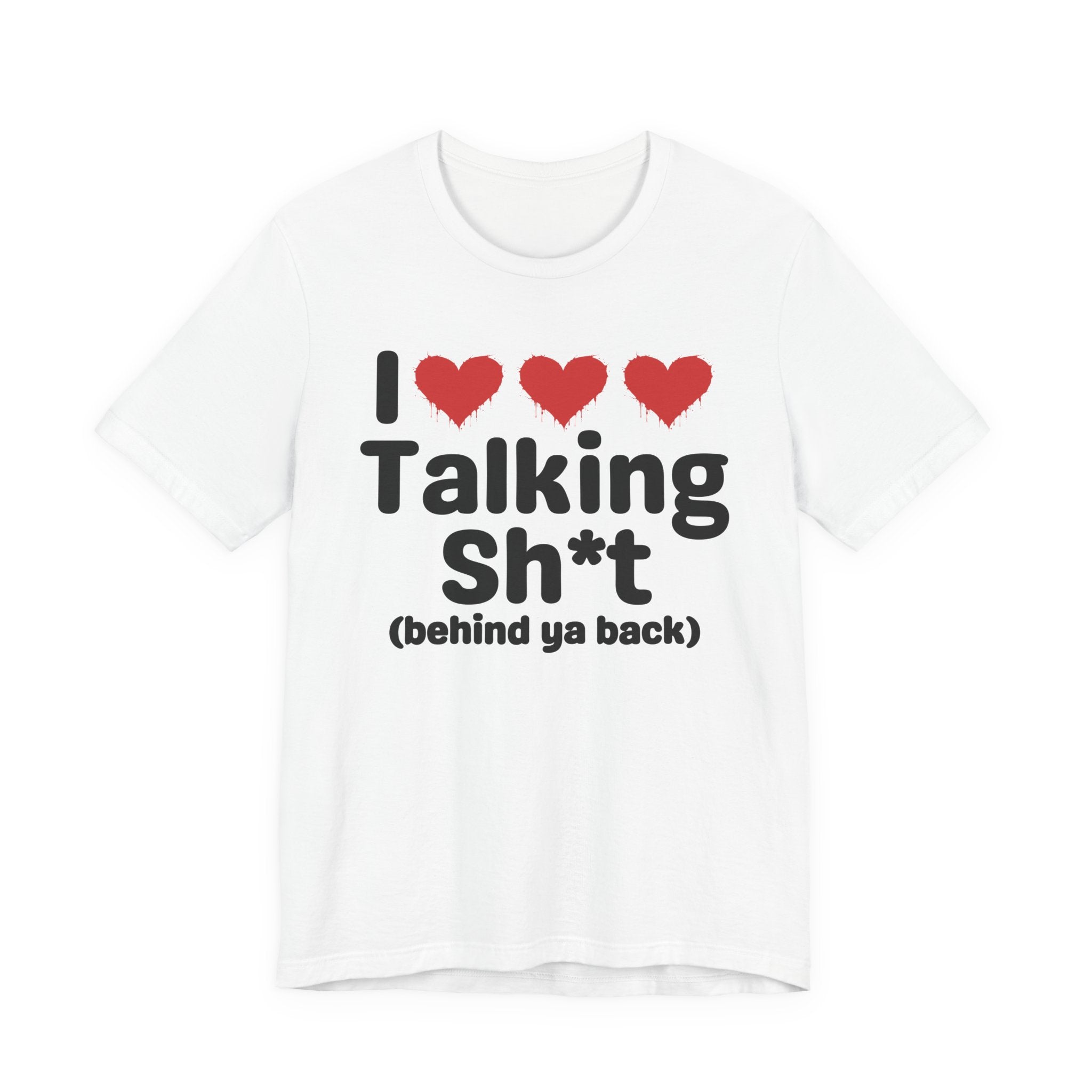 I Love Talking Shit (behind ya back) — Funny Slogan Tee for Bold, Sarcastic Humor