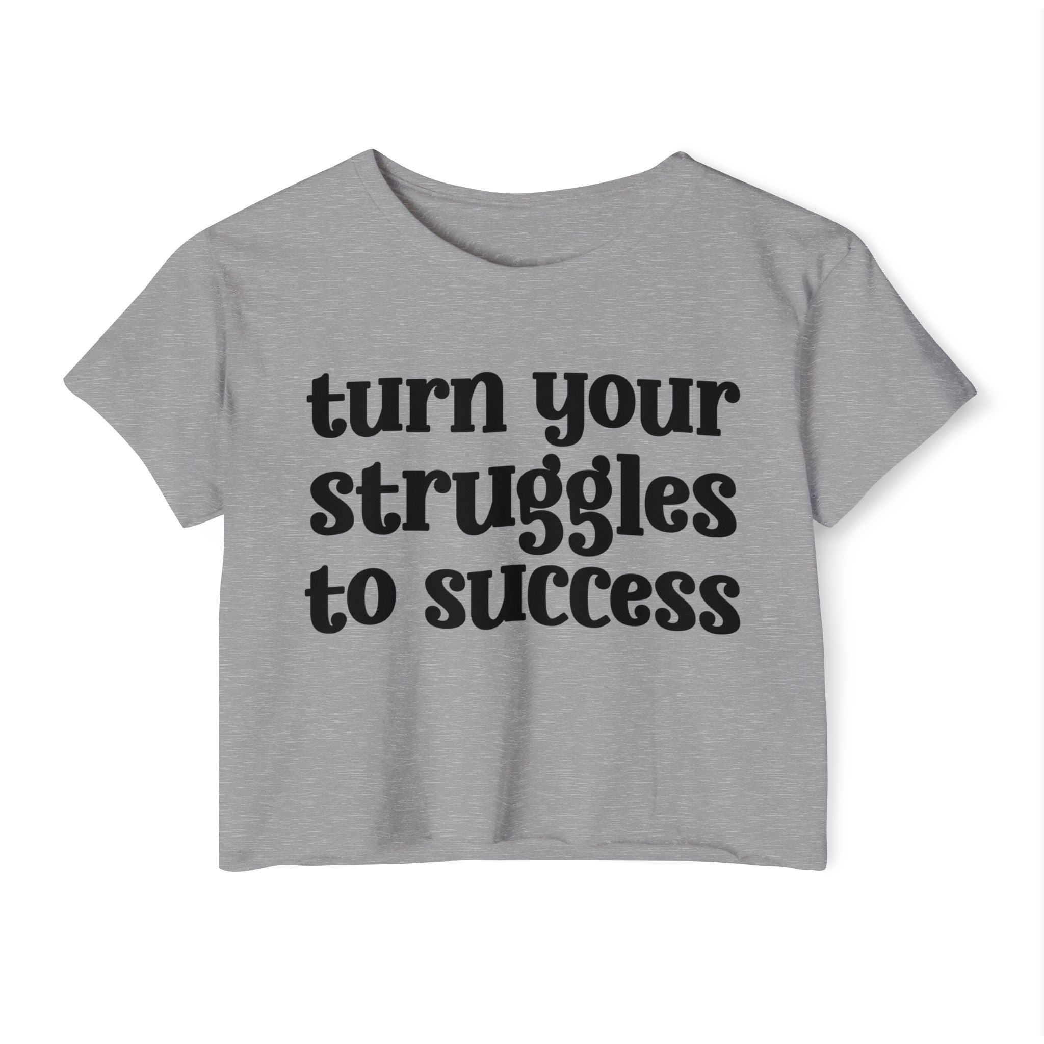 Turn Your Struggles to Success - Inspirational Crop Top
