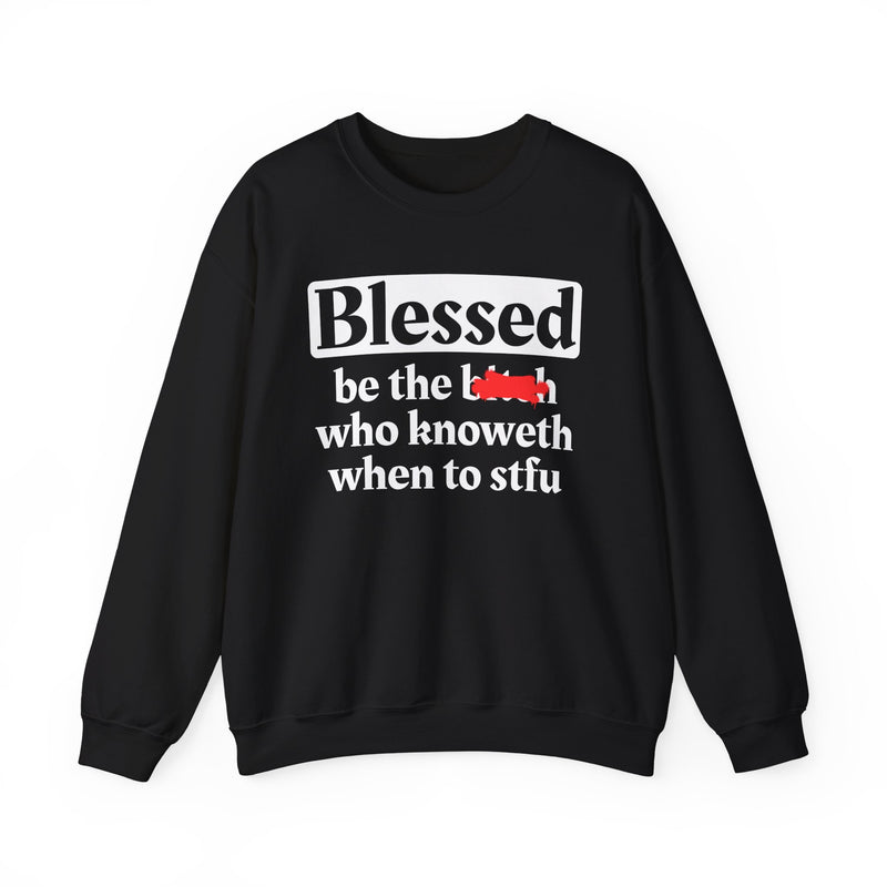 Blessed Be The Bitch Who Knoweth When To STFU － Funny Inspirational Sweatshirt