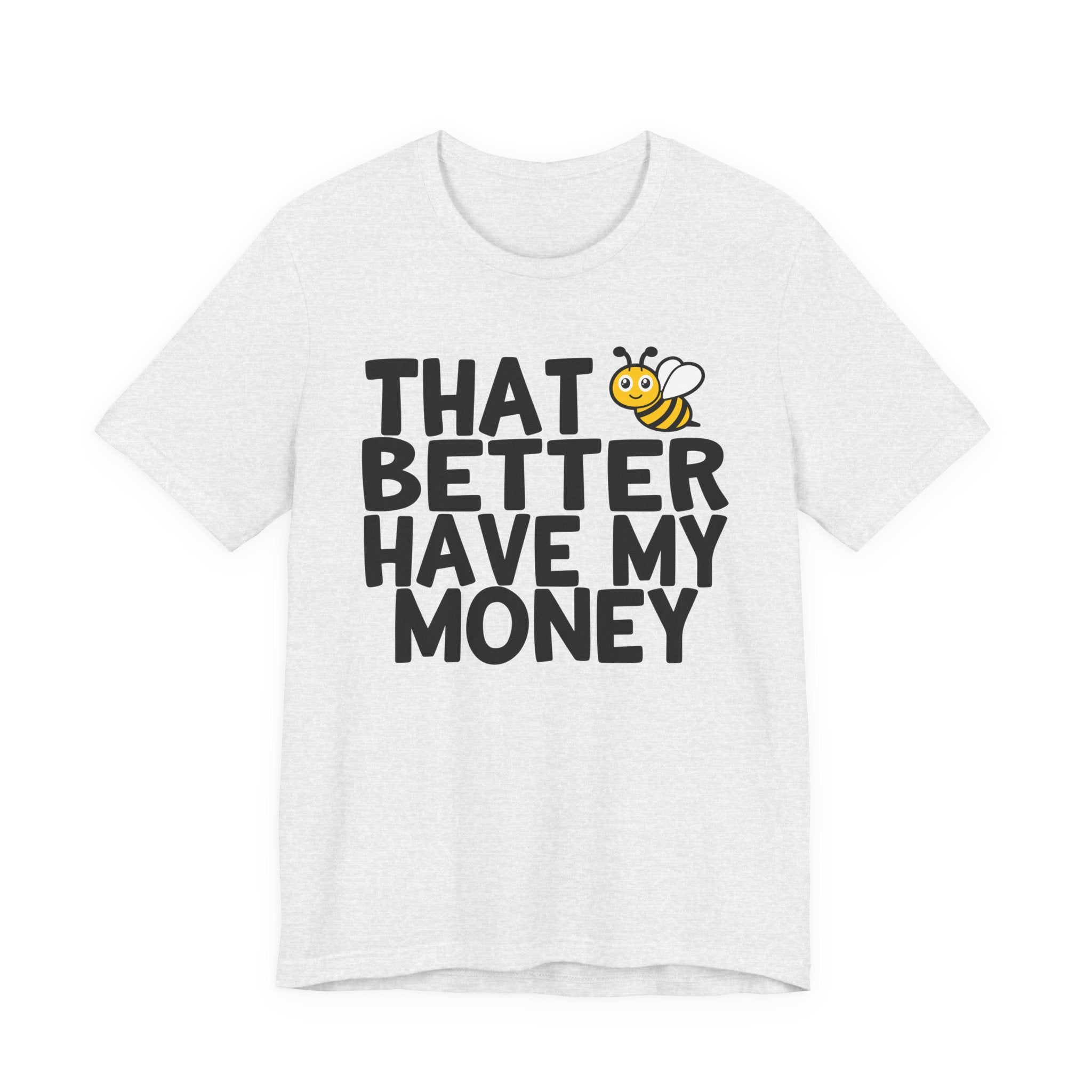 That Bee (Bitch) Better Have My Money T-Shirt
