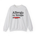 Allergic To Bougie Niggas - Funny Reaction Sweatshirt