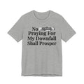 No Bitch Praying For My Downfall Shall Prosper - Bold Christian Statement Tee