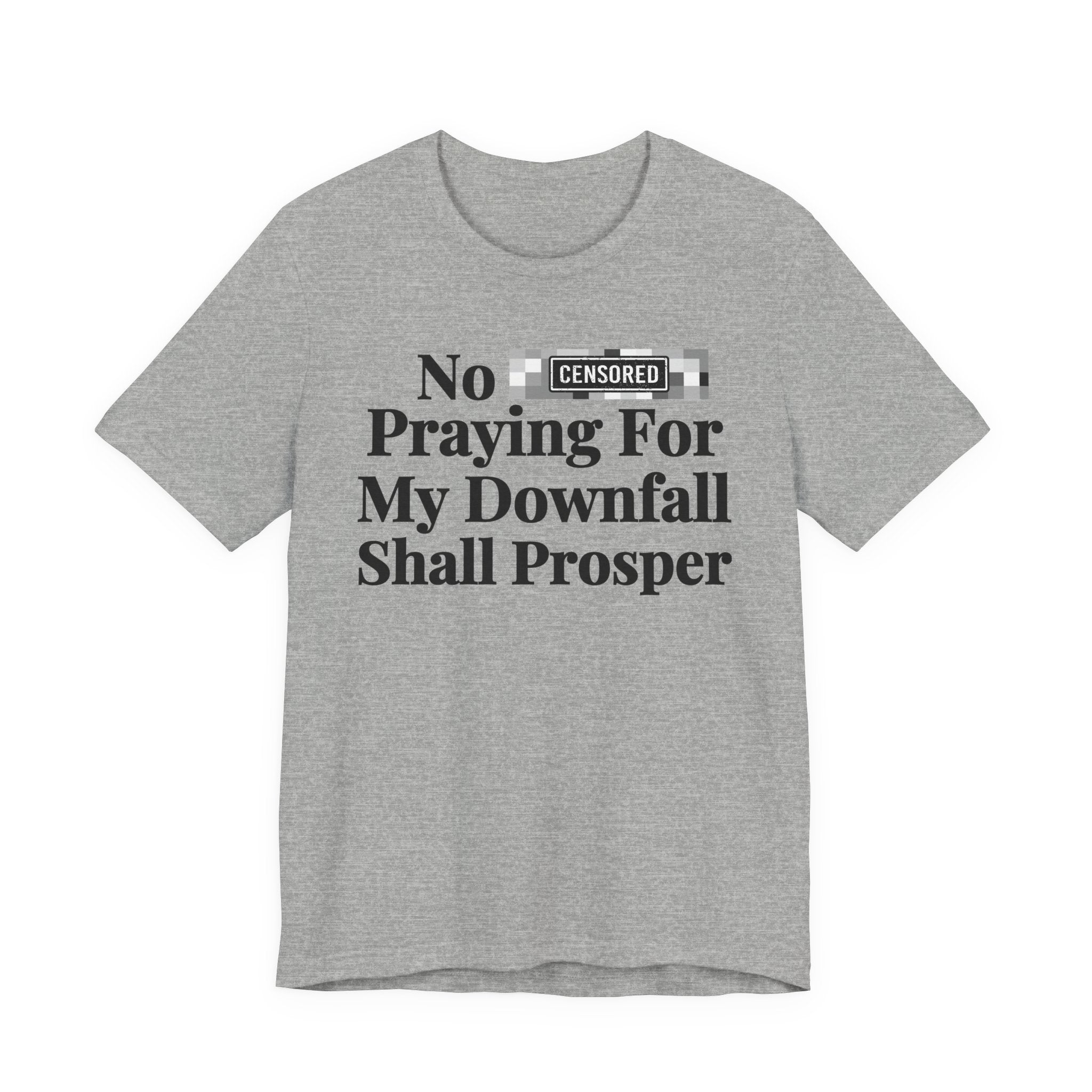 No Bitch Praying For My Downfall Shall Prosper - Bold Christian Statement Tee