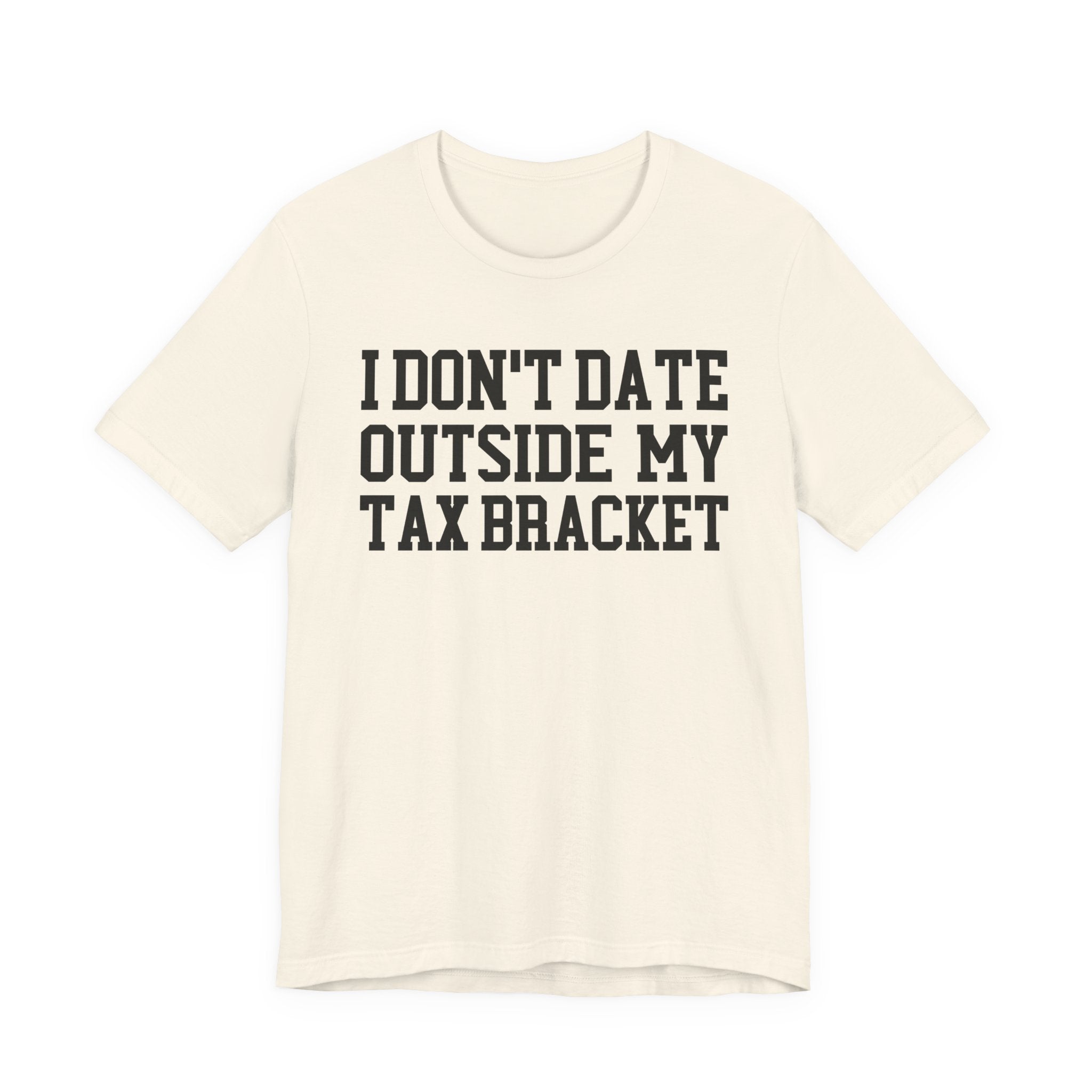 I Don't Date Outside My Tax Bracket T-shirt
