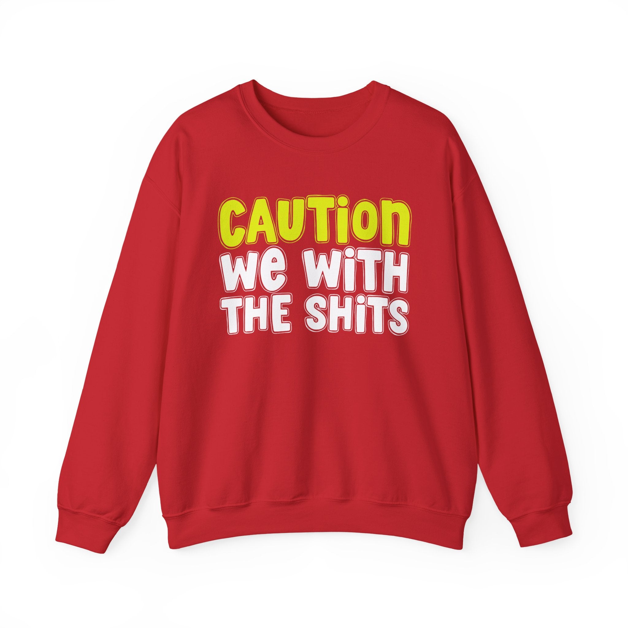 Caution We With The Shits — Straightforward  Warning Sweatshirt