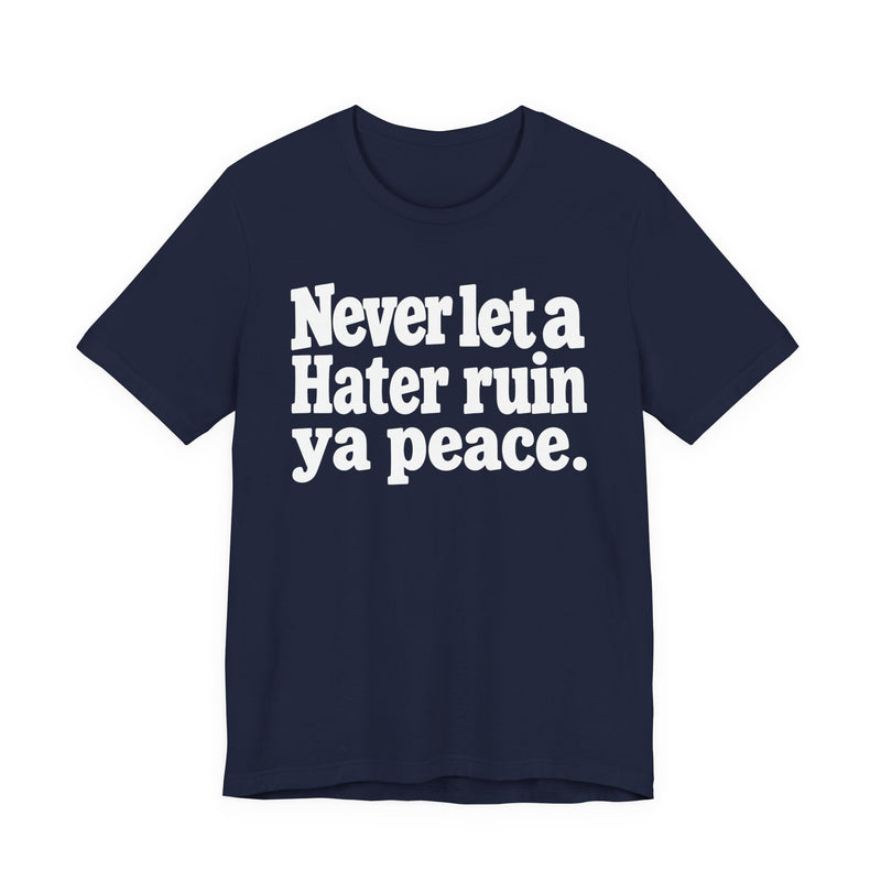 Never Let A Hater Ruin Ya Peace－Mental Health Mindset T-shirt