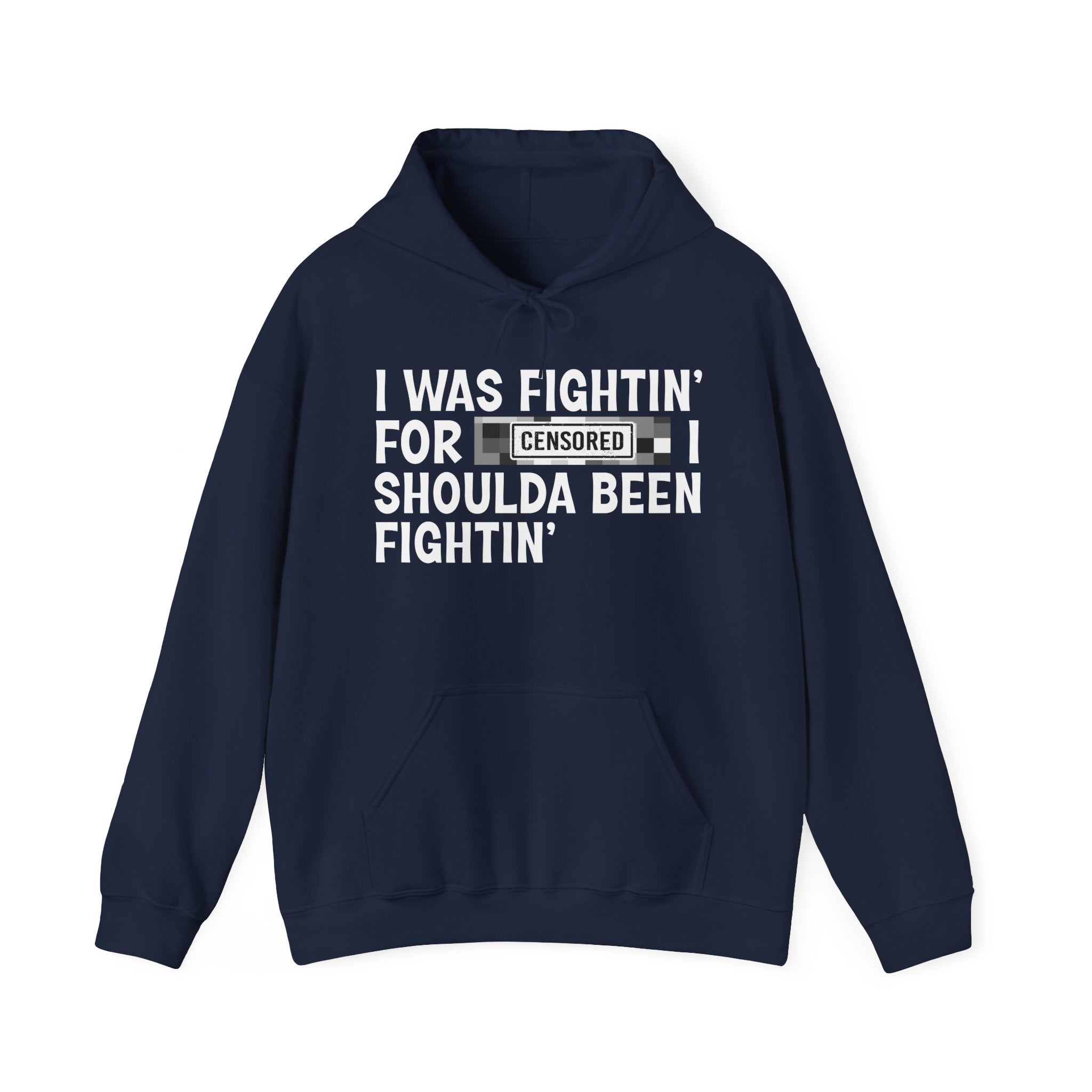 I Was Fightin' For Censored [Bitch] I Shoulda Been Fightin' - Funny Scary Quote Hoodie