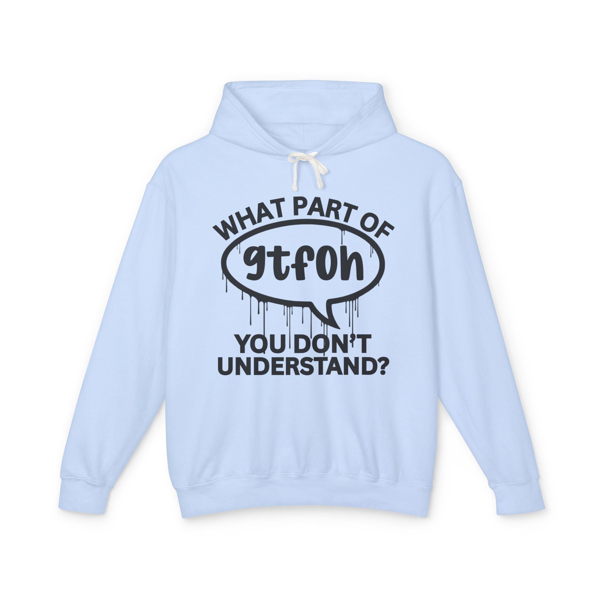 What Part of GTFOH You Don't Understand? Bold Statement Hoodie