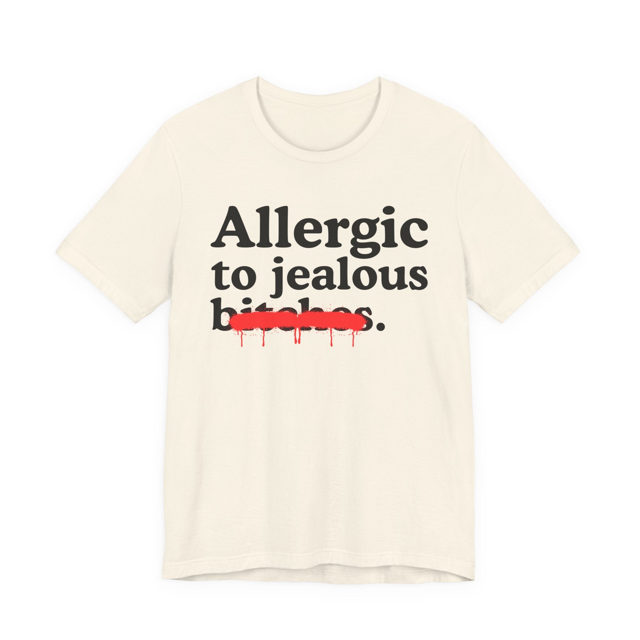 Allergic To Jealous Bitches — Sarcastic Sassy Statement T-Shirt