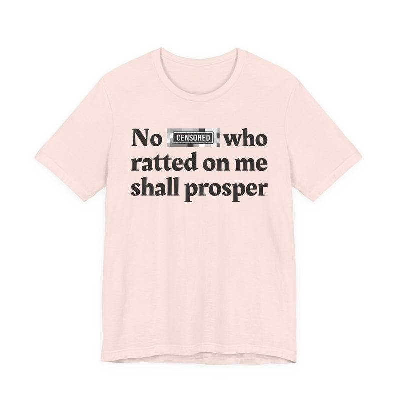 No Bitch Who Shittd On Me Shall Prosper — T-Shirt