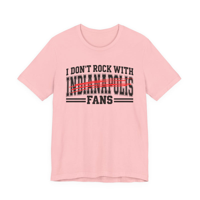 I Don't Rock With Indianapolis Fans — T-Shirt alternate view 11: I DON'T ROCK WITH INDIANAPOLIS FANS in bold statement lettering. Street Talk Designs sports statement apparel.