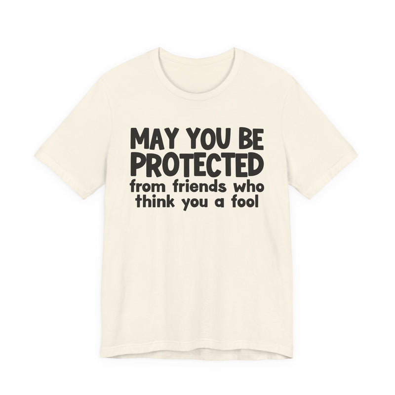 May You Be Protected From Friends Who Think You A Fool  — Funny Sarcastic Prayer Tee