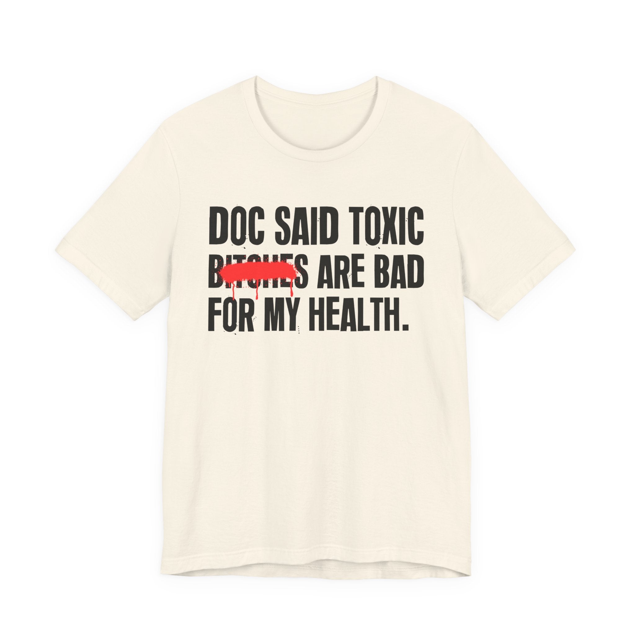 Doc Said Toxic Bitches Are Bad For My Wealth - Funny Health Statement Tee Shirt