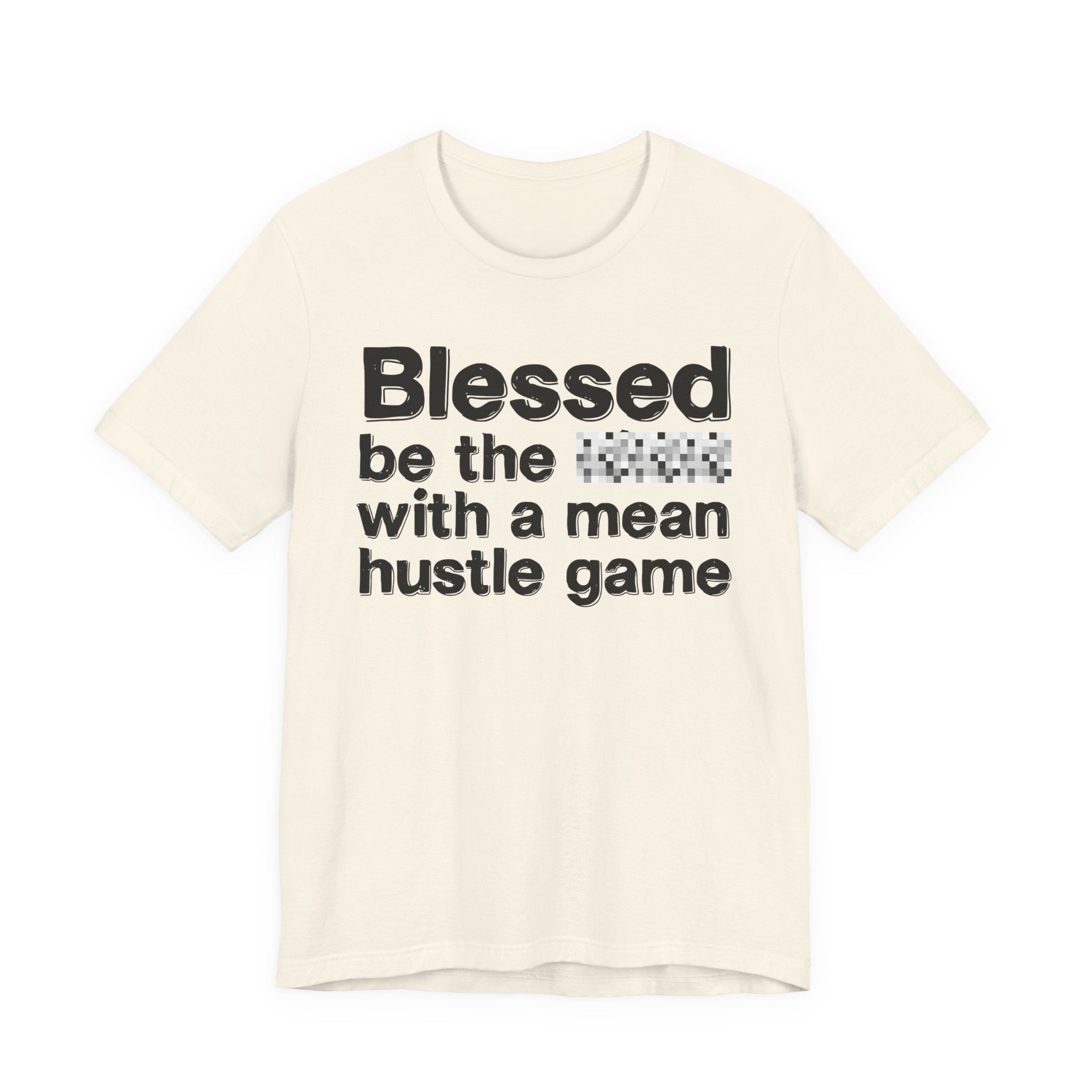 Blessed Be The Bitch With A Mean Hustle Game — Inspirational T-Shirt