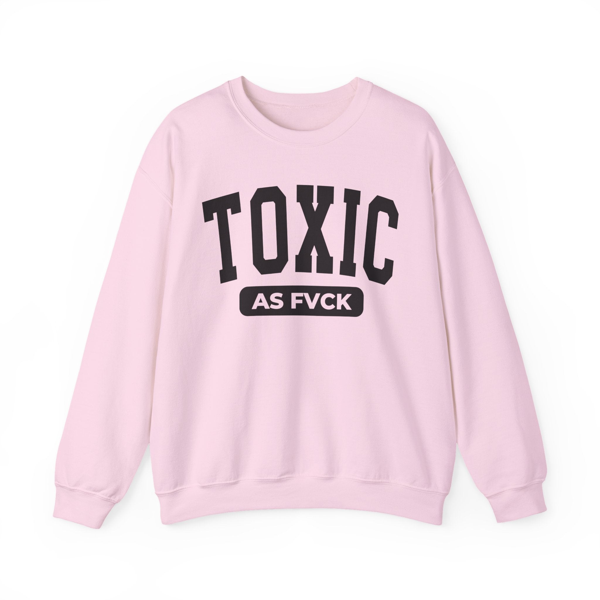 Toxic As Fuck — Sweatshirt