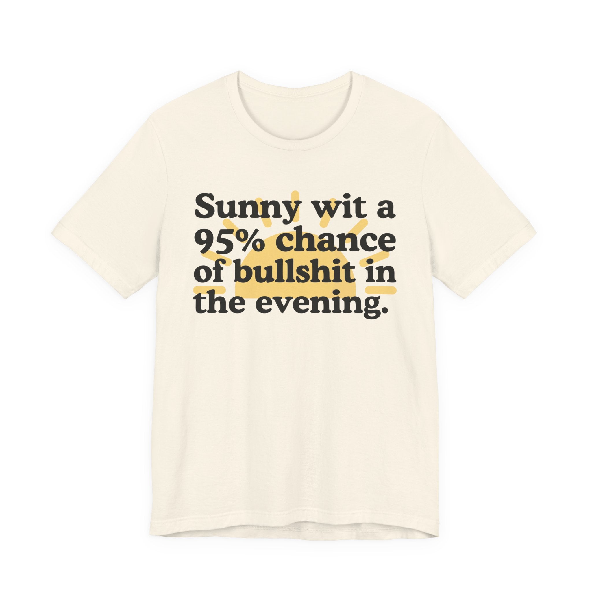 Sunny wit a 95% chance of bullshit in the evening —  Funny Weather Forecast T-Shirt