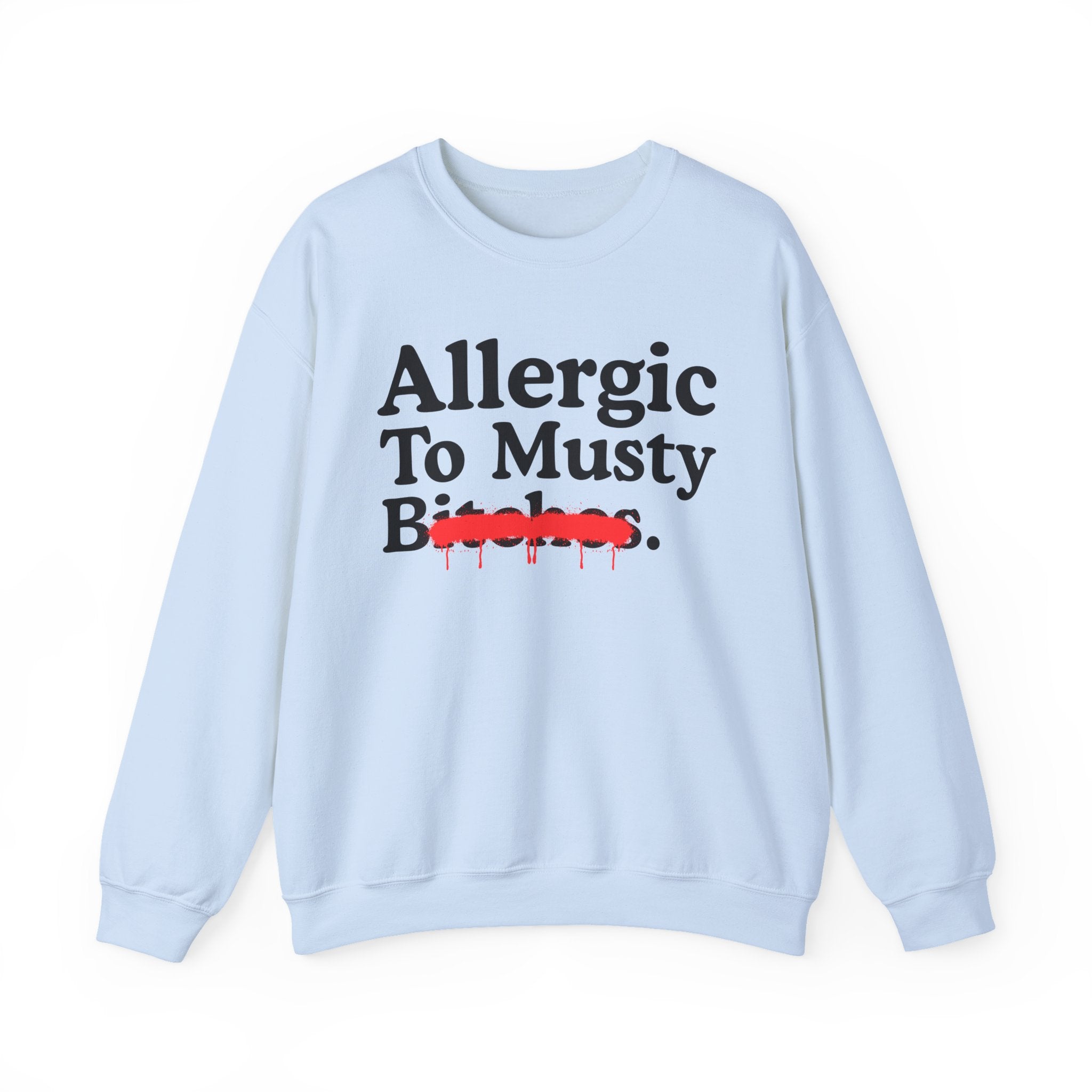 Allergic To Musty Bitches — Sarcastic Sassy Statement Sweatshirt